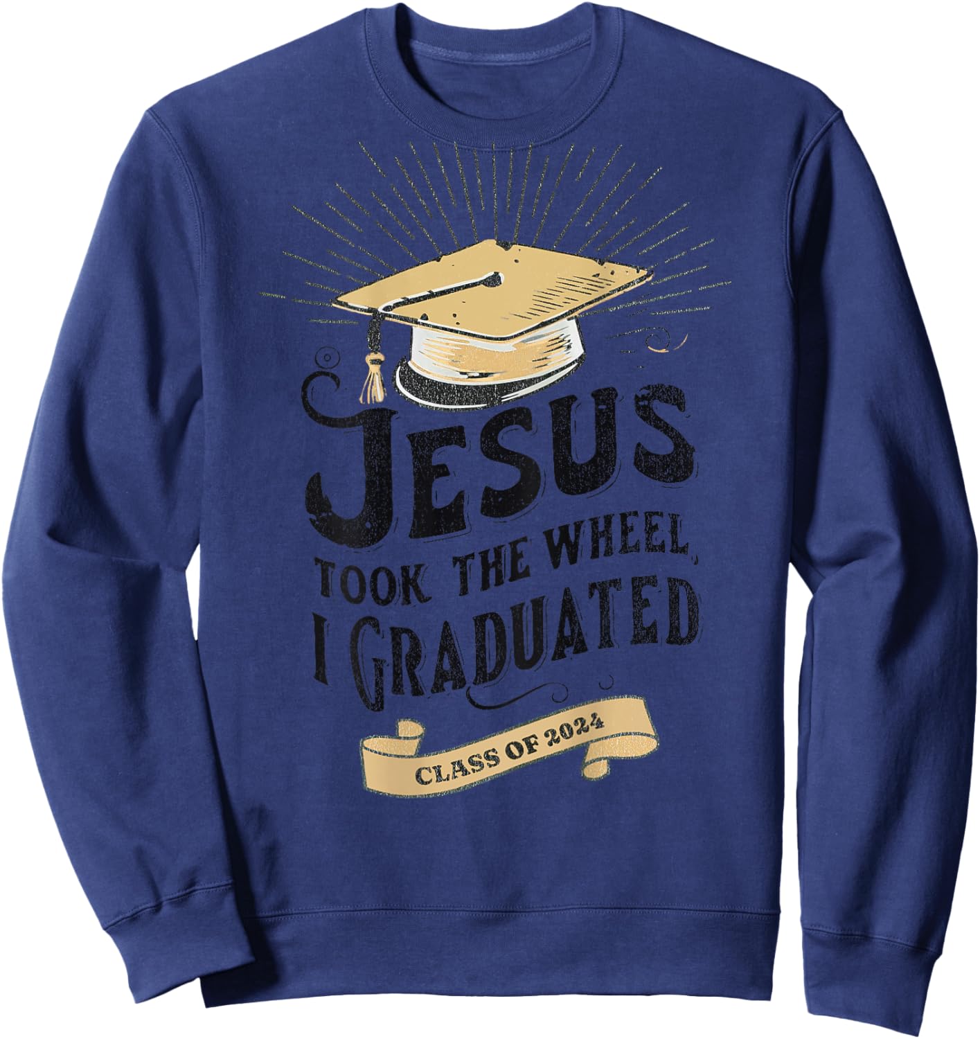 Jesus Took The Wheel I Graduated Class Of 2024, Word On Back Sweatshirt - Sweatshirt | Navy