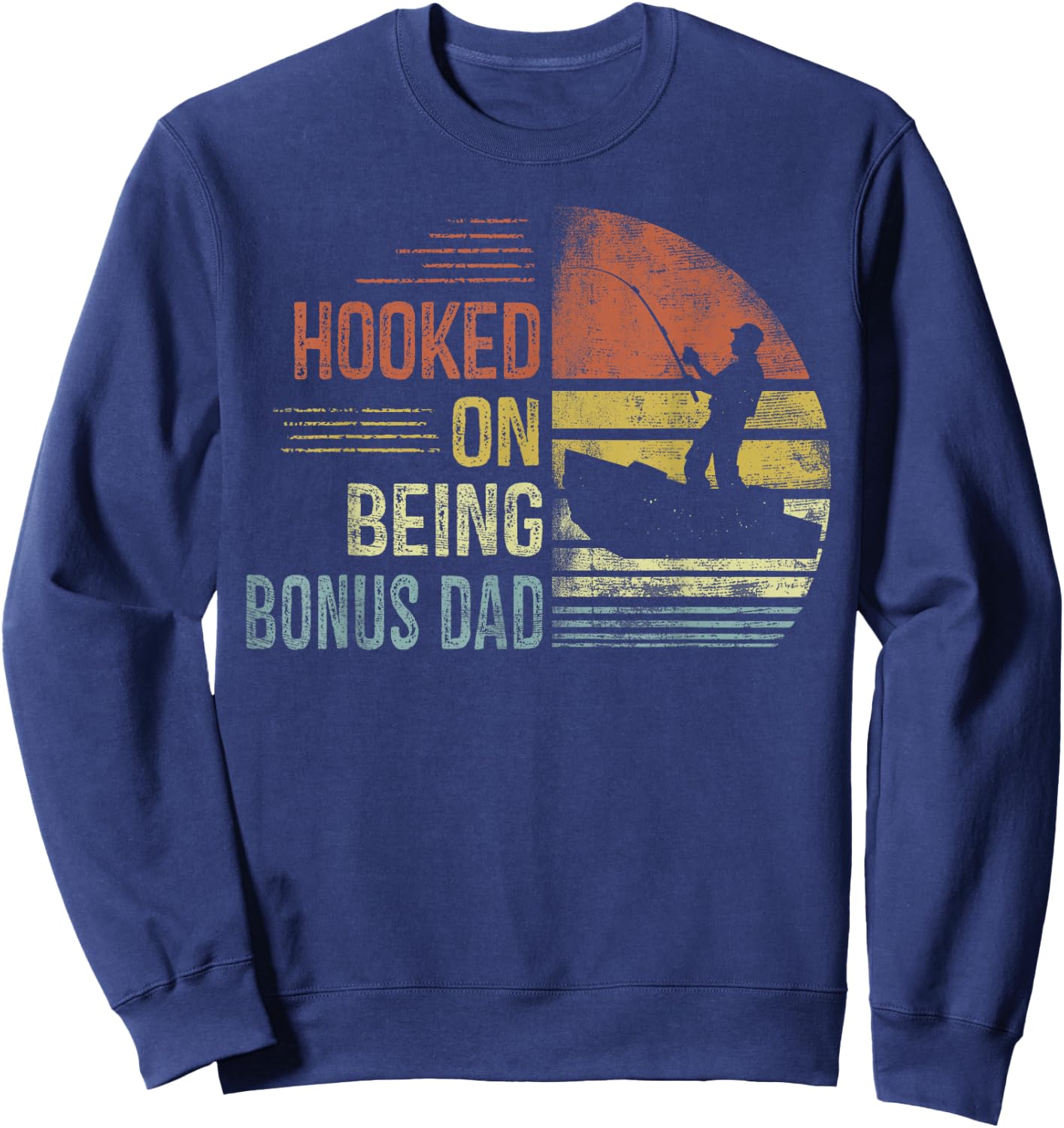 Hooked On Being Bonus Dad Fishing Gifts Dad Father's Day Sweatshirt - Sweatshirt | Navy