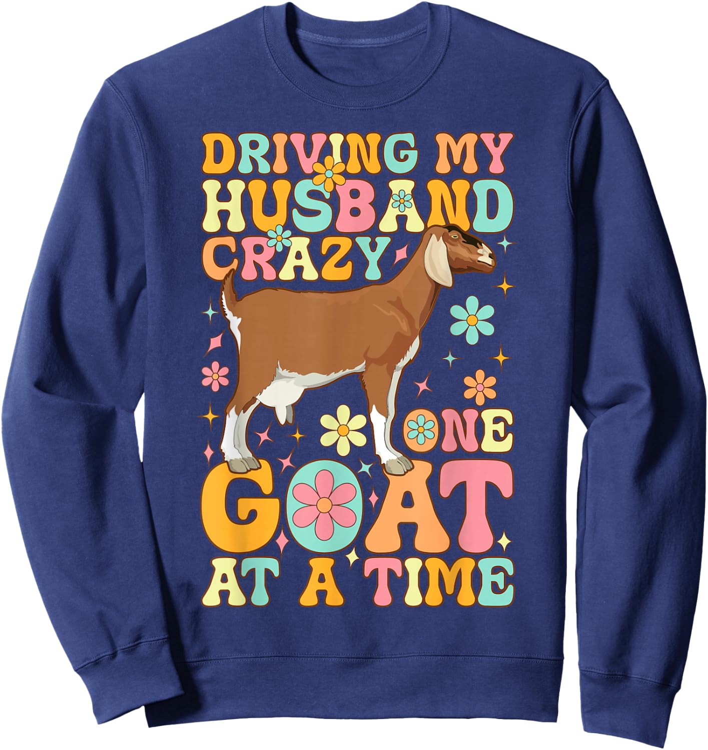 Driving My Husband Crazy One Goat At A Time Groovy Goat Wife Sweatshirt - Sweatshirt | Navy