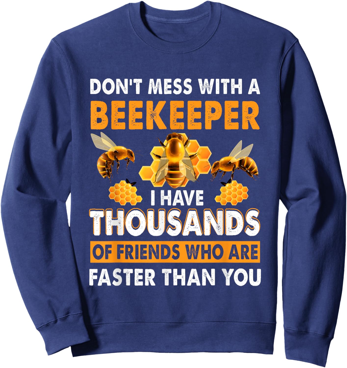 Don't Mess With A Beekeeper I Have Thousands Of Friend Sweatshirt - Sweatshirt | Navy