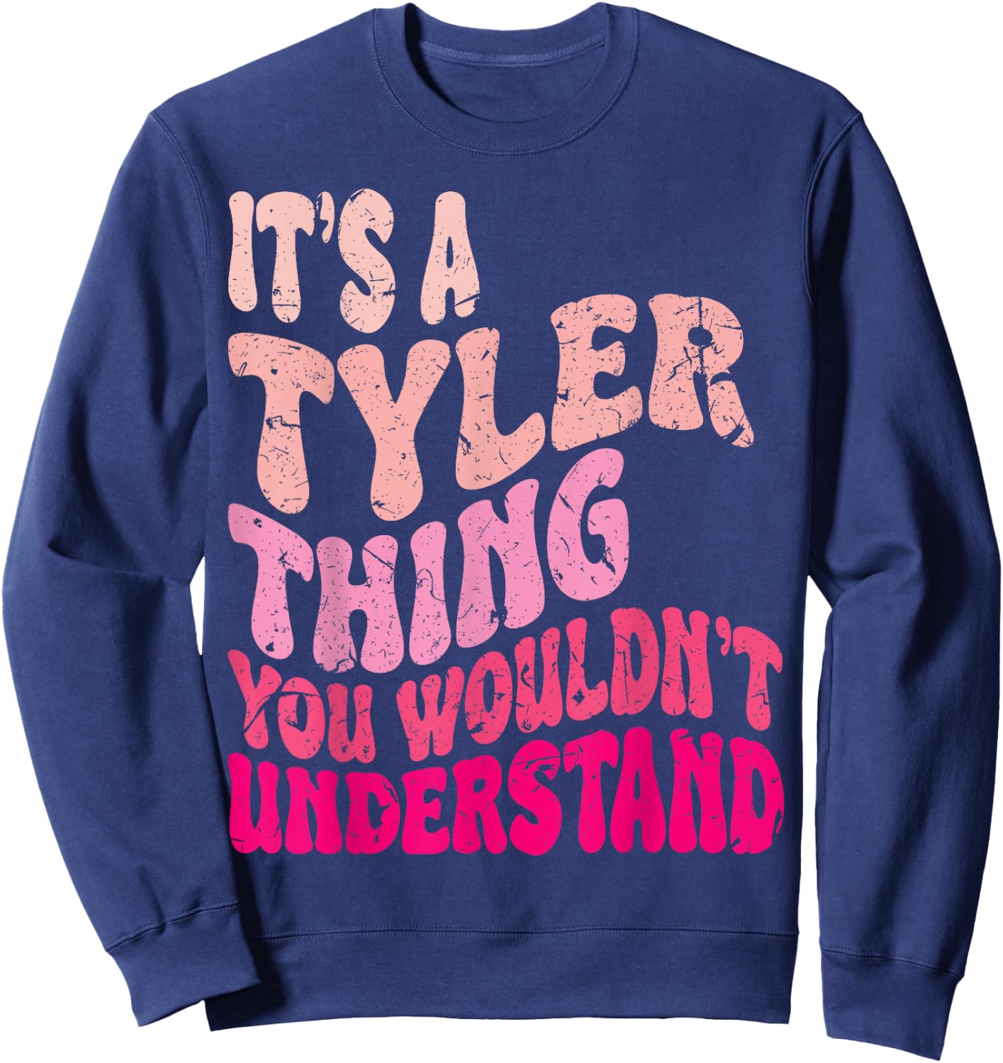 It's A Tyler Thing You Wouldn't Understand Groovy Girls Sweatshirt - Sweatshirt | Navy