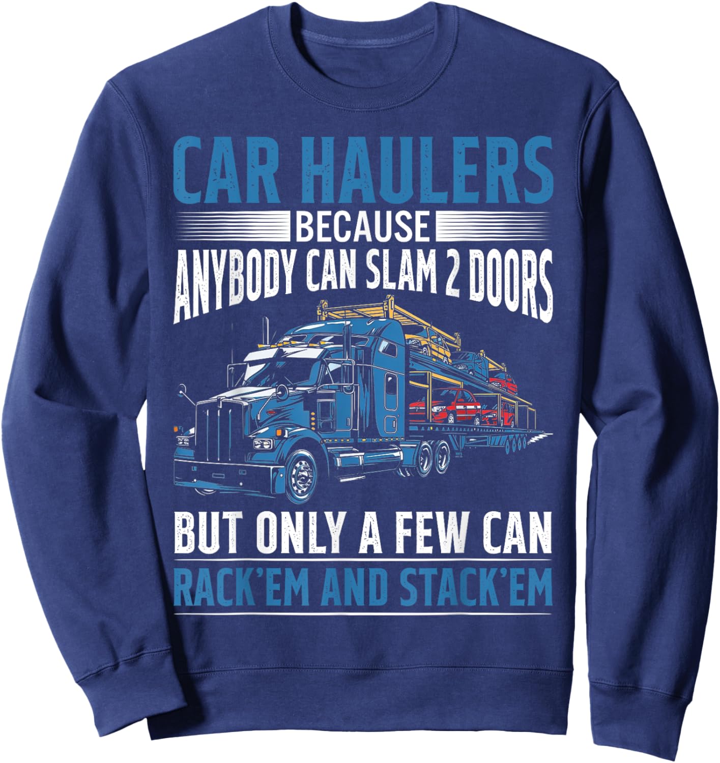 Car Haulers Because Anybody Can Slam 2 Doors Sweatshirt - Sweatshirt | Navy