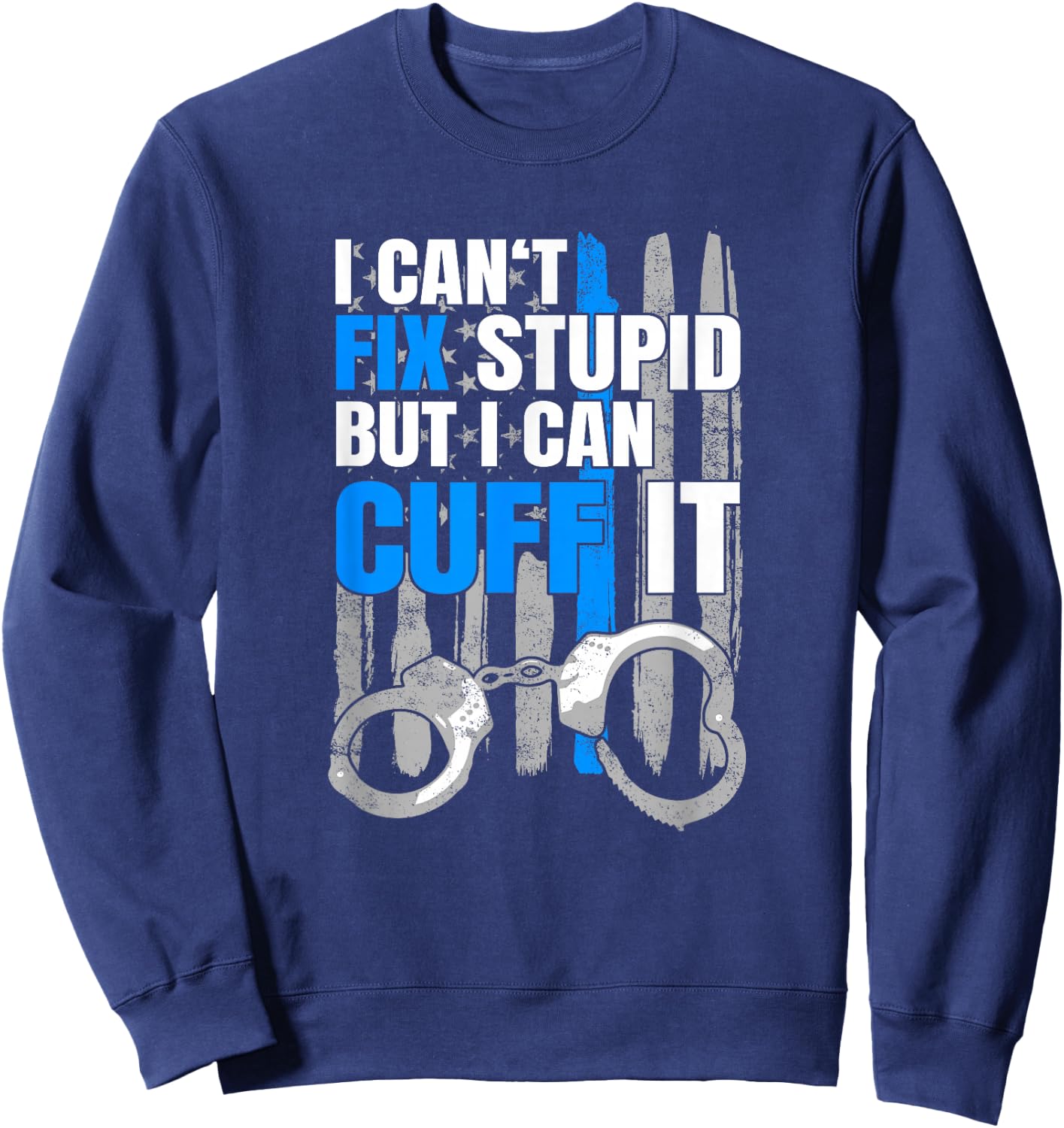 Funny Cop Gift - Handcuffs Police Law Enforcement T Shirt Sweatshirt - Sweatshirt | Navy