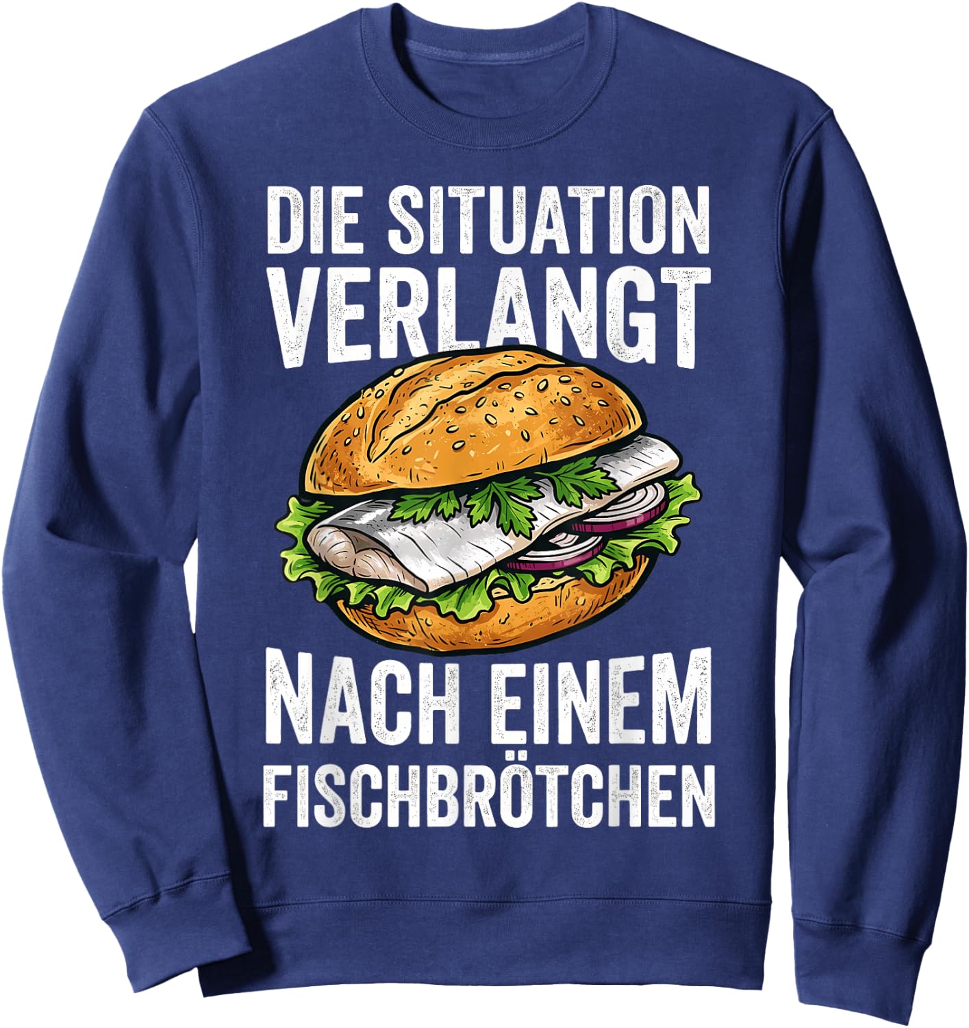Die Situation Verlangt Nach Einem Fischbrötchen Sweatshirt - Sweatshirt | Navy