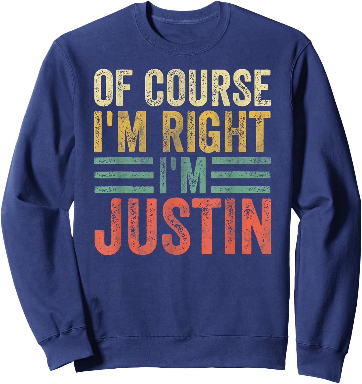 Funny Personalized Name Shirt Of Course I'm Right I'm Justin Sweatshirt - Sweatshirt | Navy