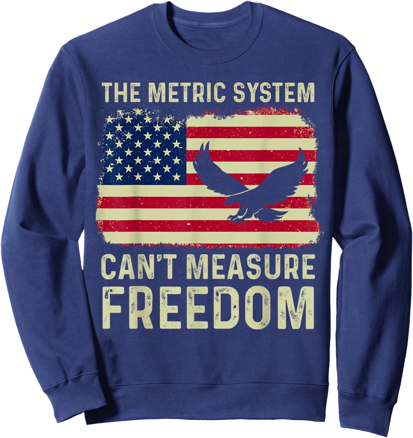 The Metric System Can't Measure Freedom 4th Of July Eagle Sweatshirt - Sweatshirt | Navy