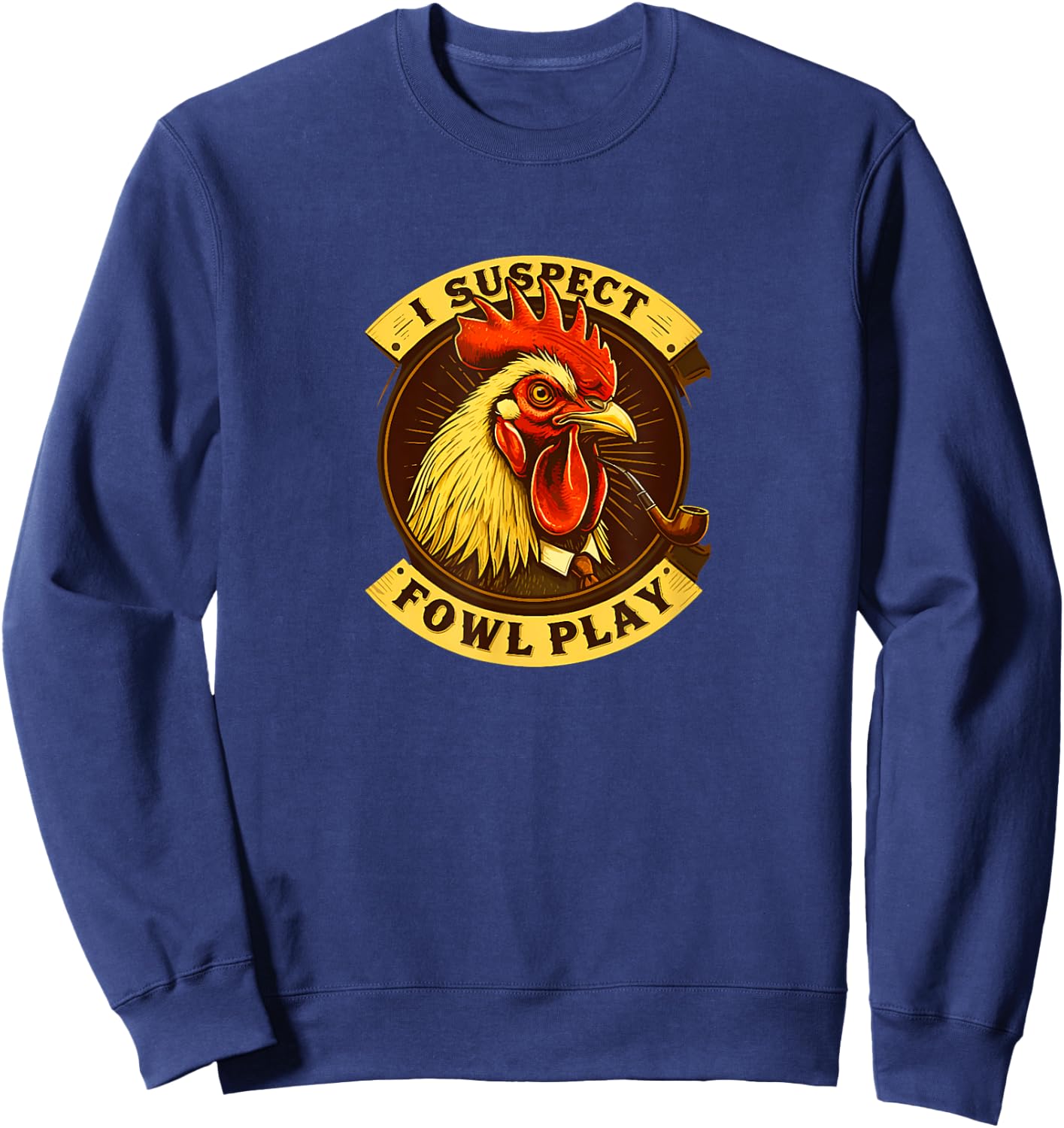 I Suspect Fowl Play Funny Chicken Detective Sweatshirt - Sweatshirt | Navy