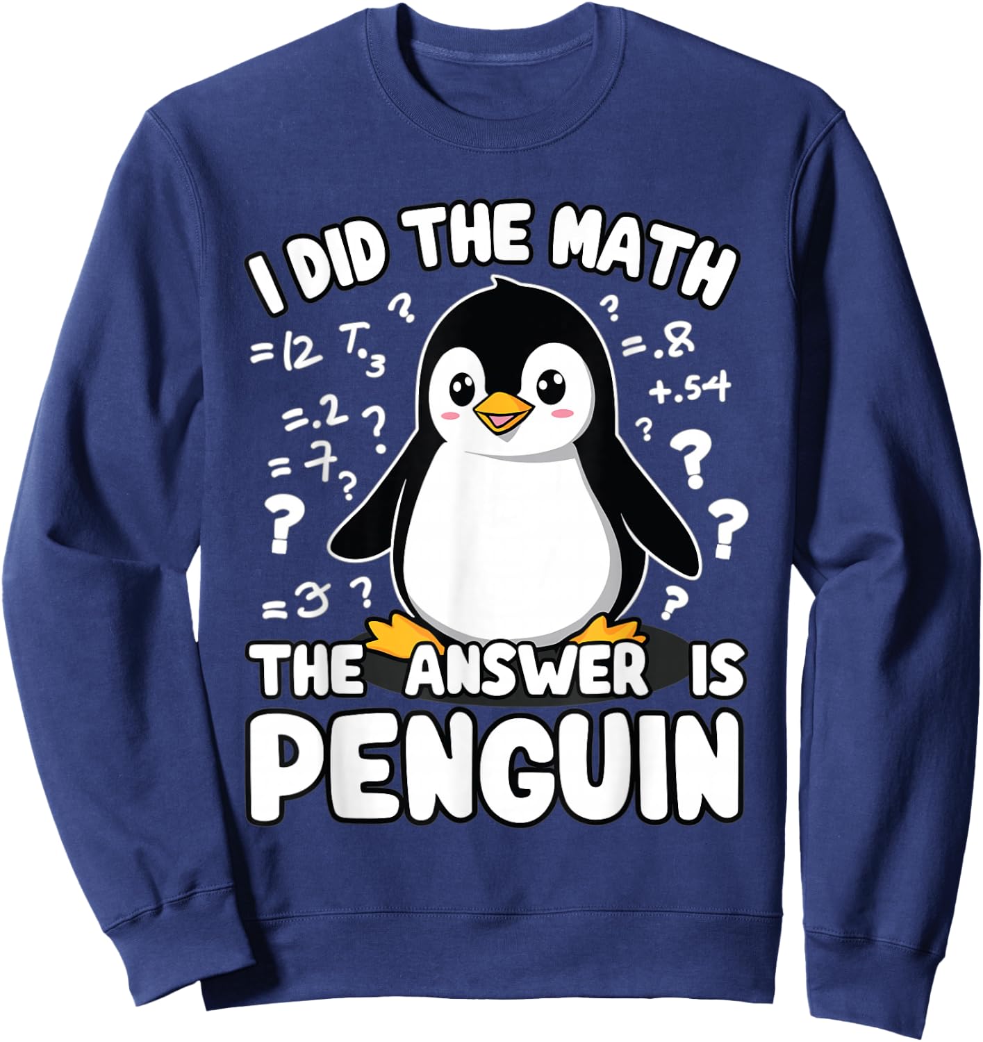 Penguin, I Did The Math The Answer Is Penguin | Funny Math Sweatshirt - Sweatshirt | Navy