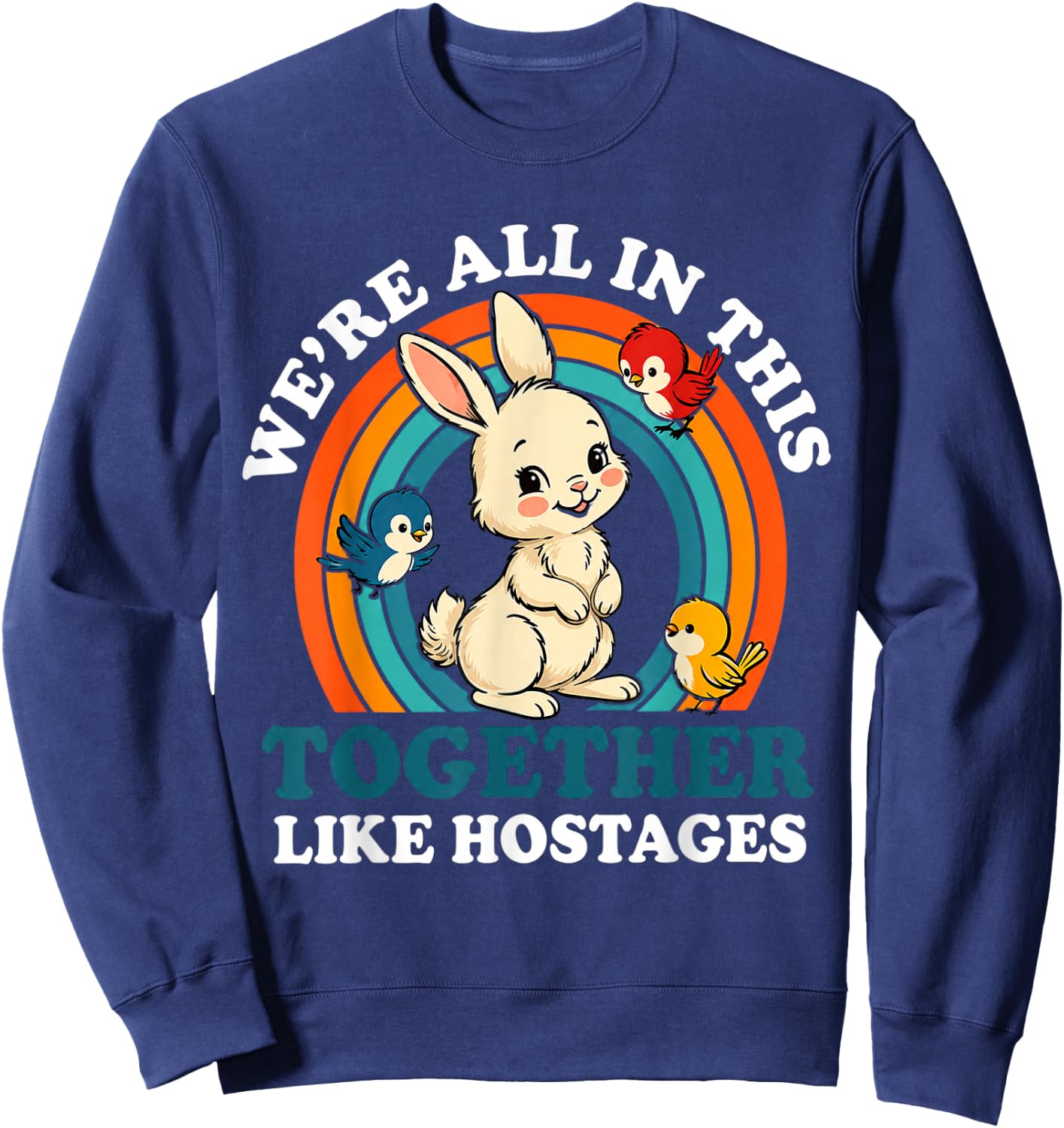 We are All in This Together Like Hostages Funny Sweatshirt - Sweatshirt | Navy