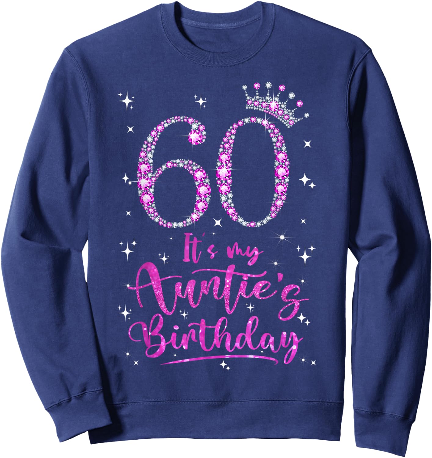 60 It's My Auntie's Birthday Pink Crown 60 Years Old Sweatshirt - Sweatshirt | Navy