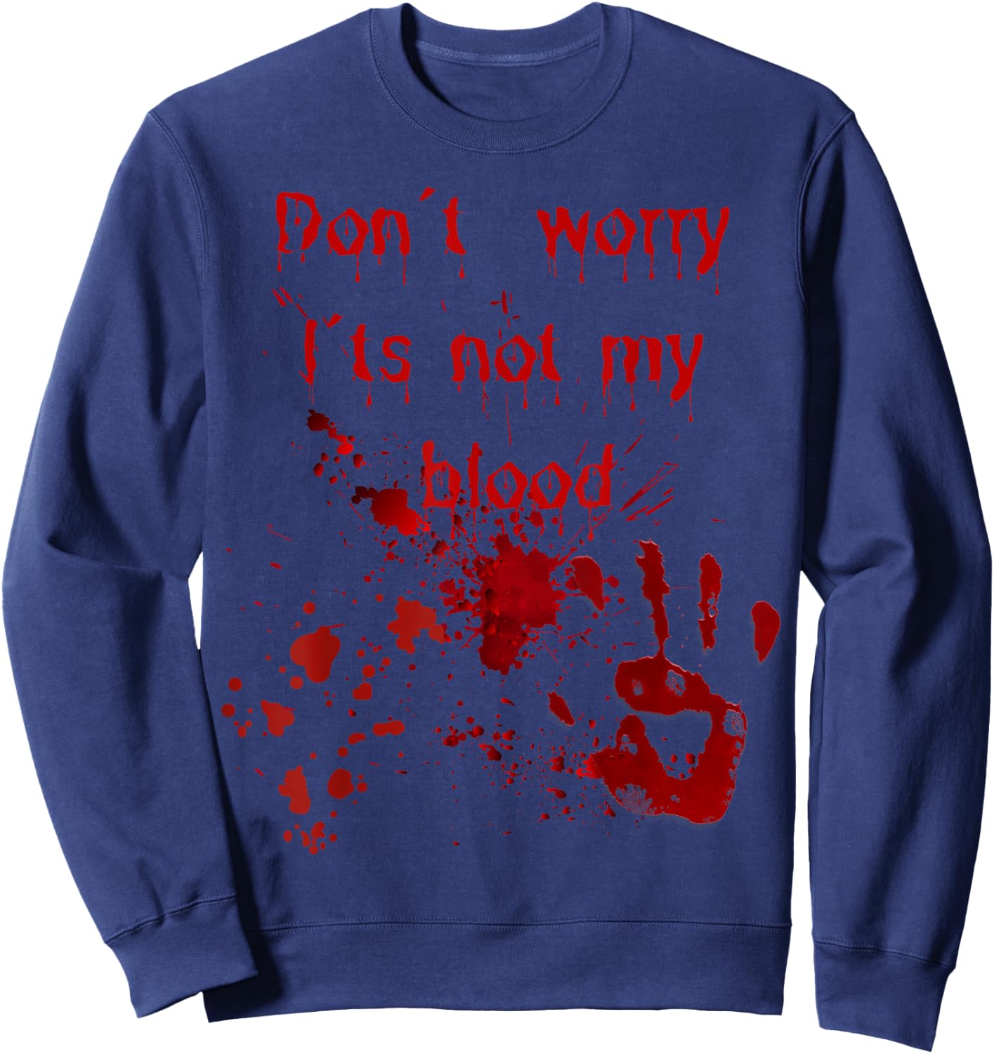 Don't Worry It's Not My Blood Halloween Costume with Blood , black Sweatshirt - Sweatshirt | Navy