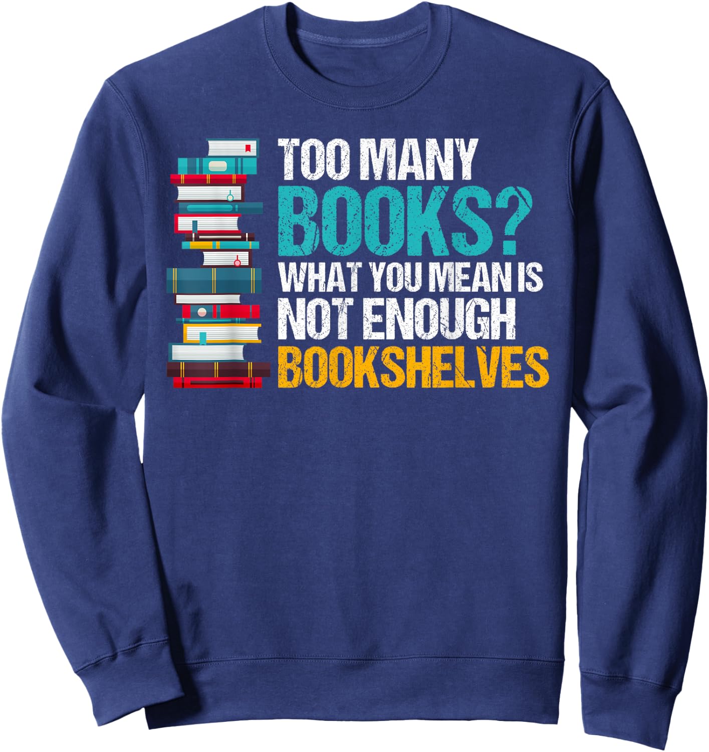 Too Many Books Not Enough Bookshelves - Funny Book Lovers Sweatshirt - Sweatshirt | Navy