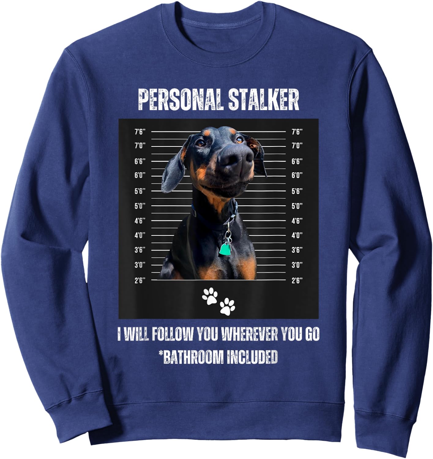 Personal Stalker Funny Doberman Pinscher Dobie Dobe Mom Dad Sweatshirt - Sweatshirt | Navy