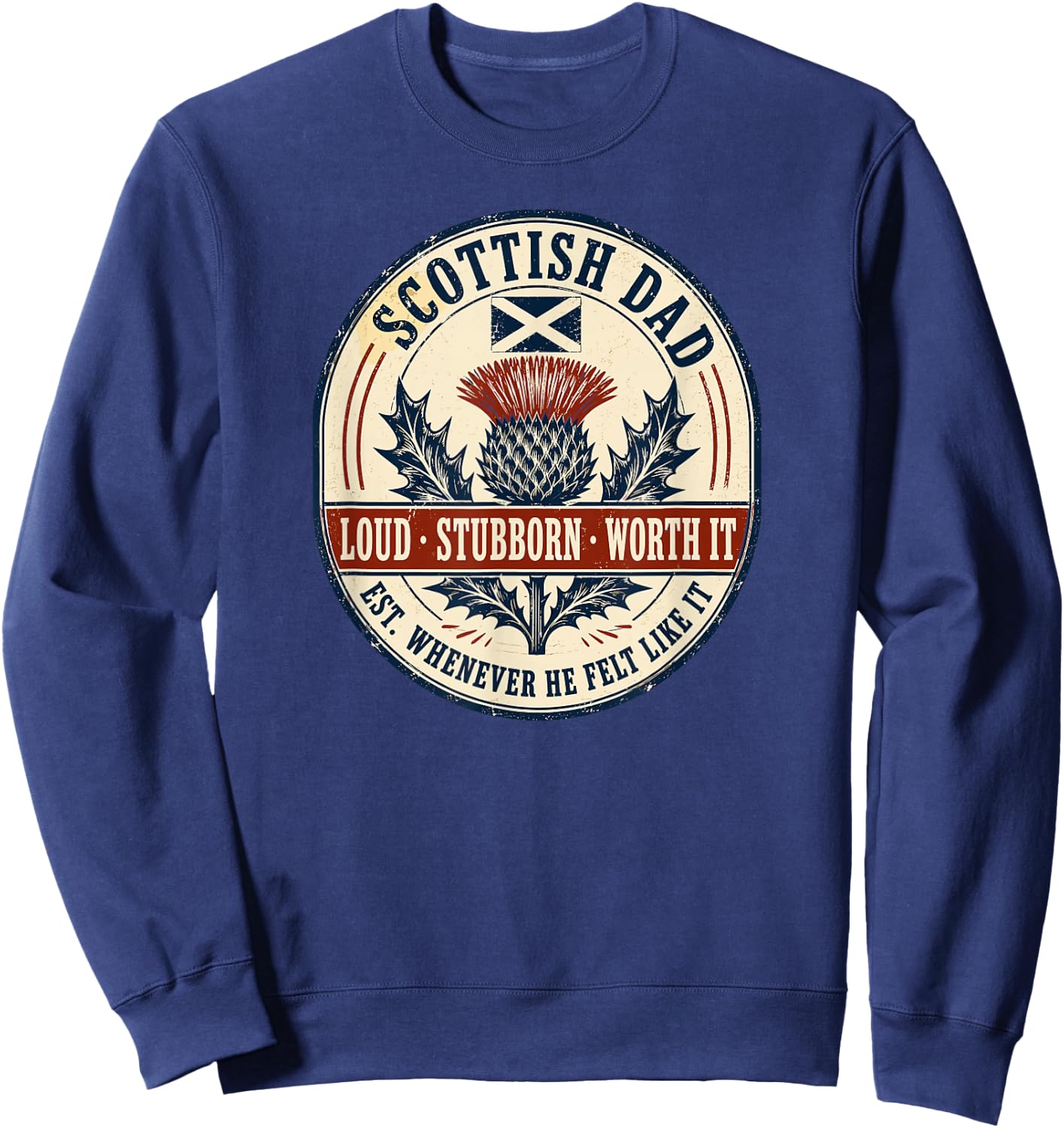 Scottish Dad Loud Stubborn Worth It Funny Scotland Thistle Sweatshirt - Sweatshirt | Navy
