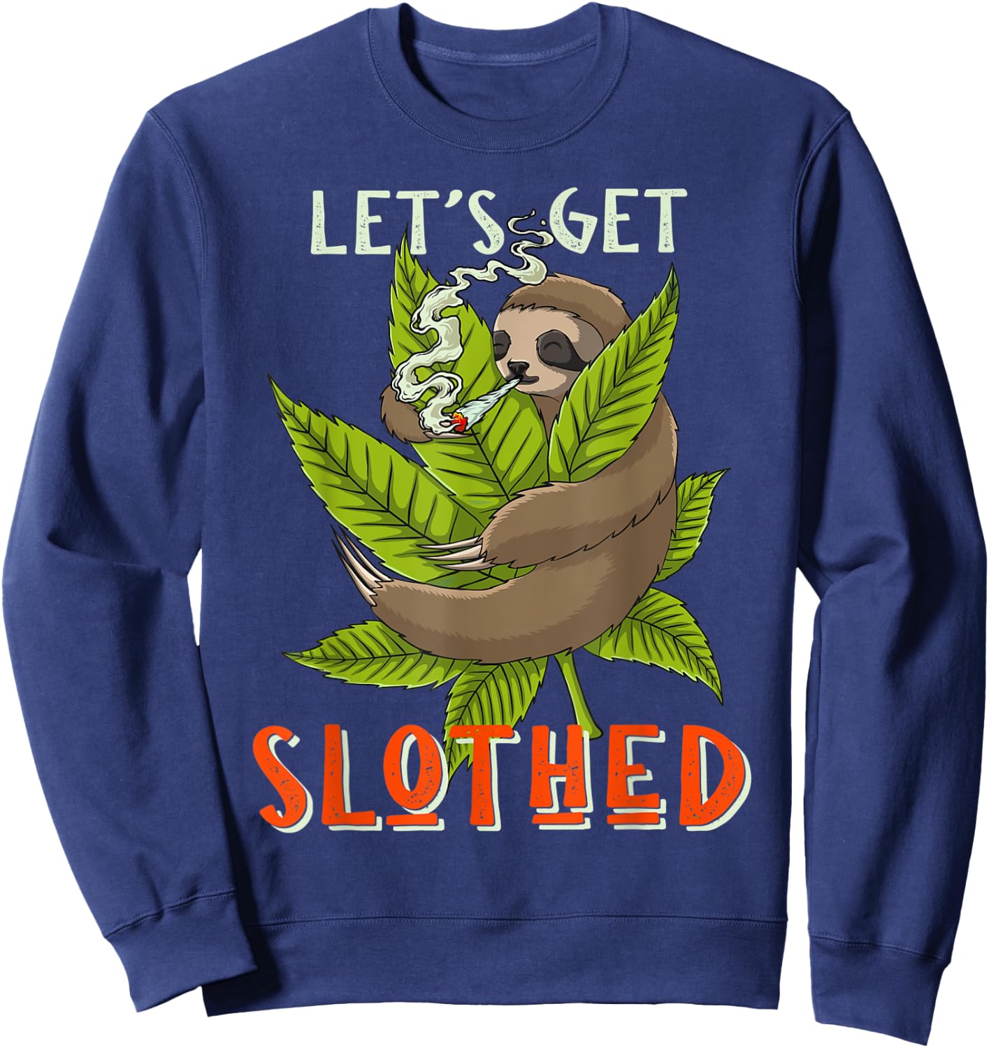 Lets Get Slothed Funny Weed Smoking Sloth Stoner Marijuana Sweatshirt - Sweatshirt | Navy