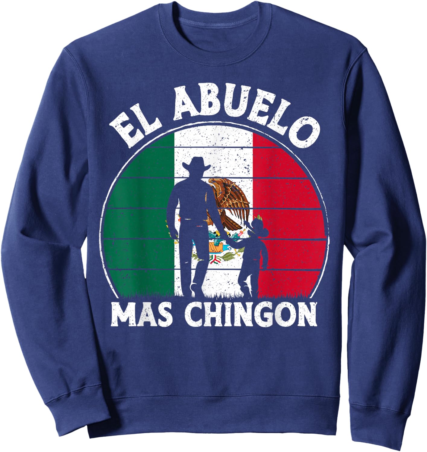 El Abuelo Mas Chingon Funny Mexico Mexican Grandpa Fathers Sweatshirt - Sweatshirt | Navy
