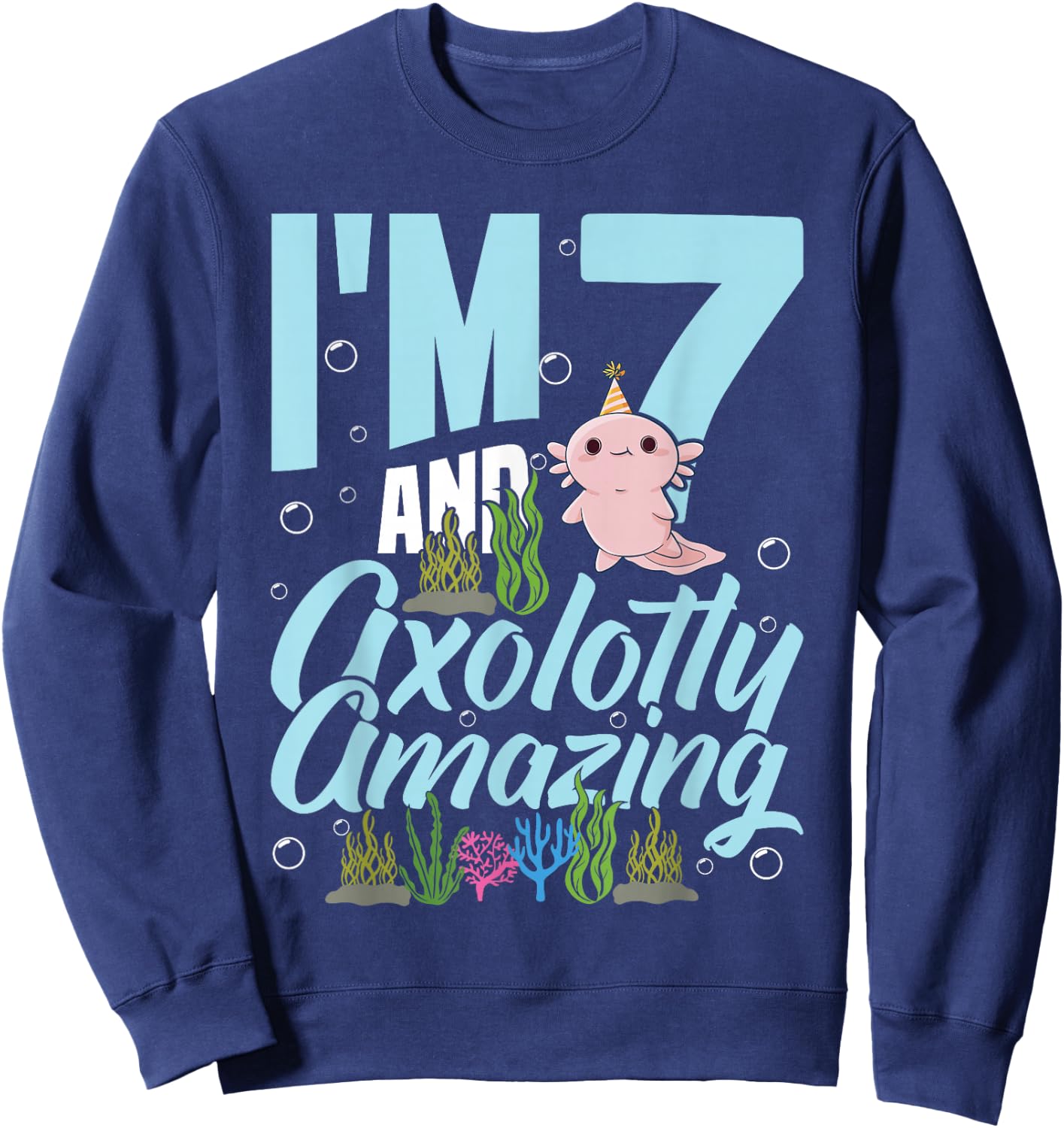 I'm 7 and axolotly Amazing 7th Birthday Kids Axolotl Sweatshirt - Sweatshirt | Navy