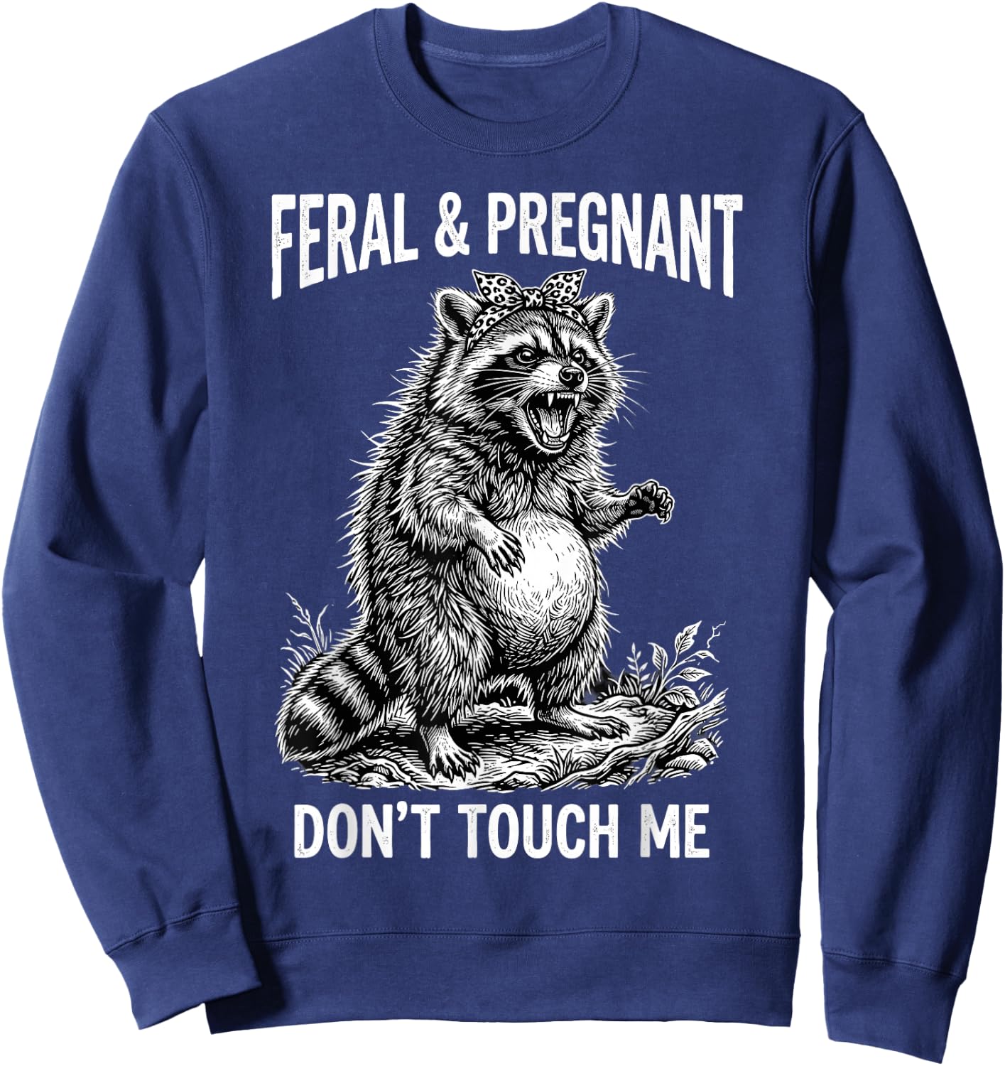 Feral and Pregnant Dont Touch Me Funny Pregnancy Humor Sweatshirt - Sweatshirt | Navy