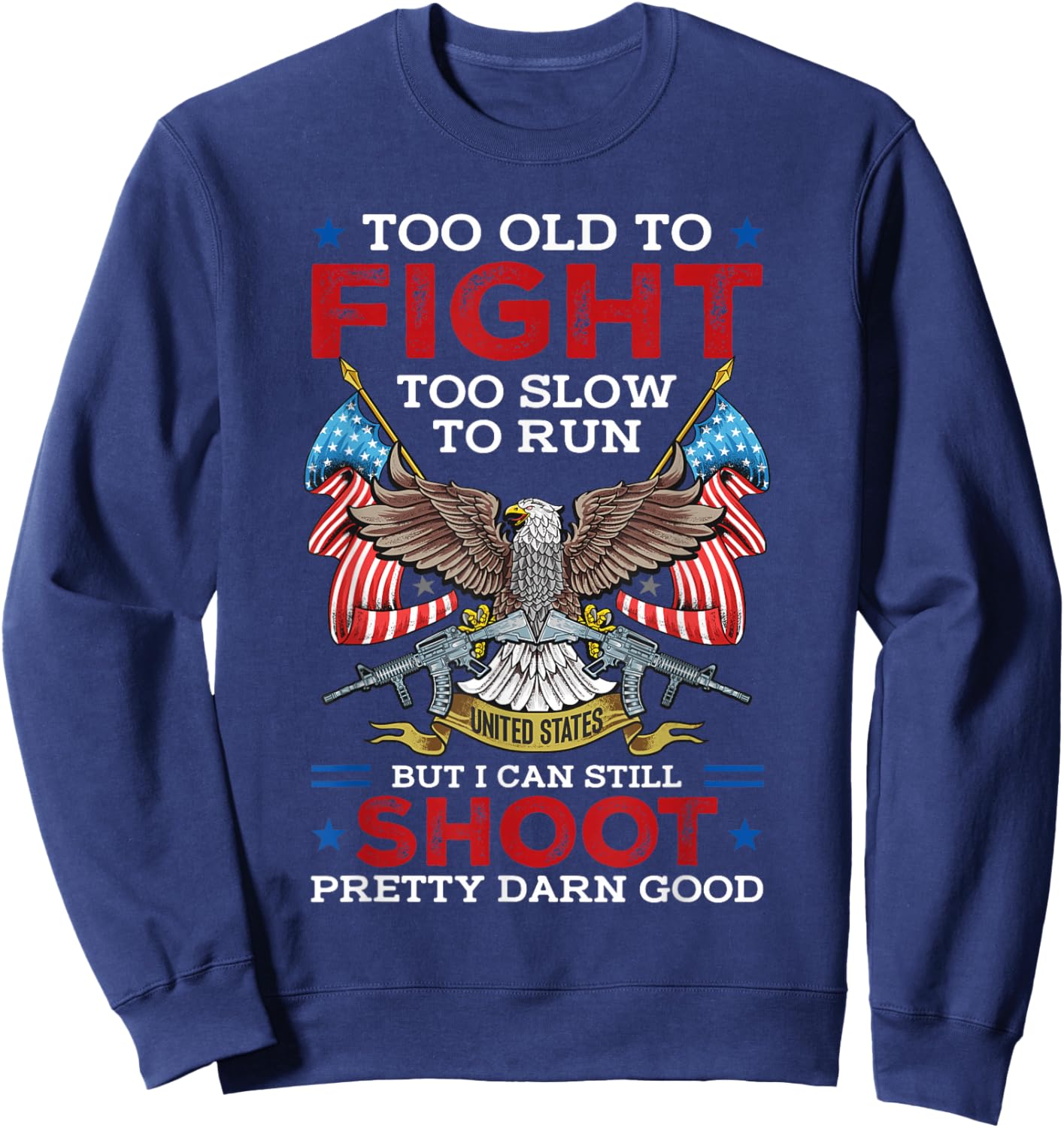 Too Old To Fight Too Slow To Run But I Can Still Shoot Sweatshirt - Sweatshirt | Navy