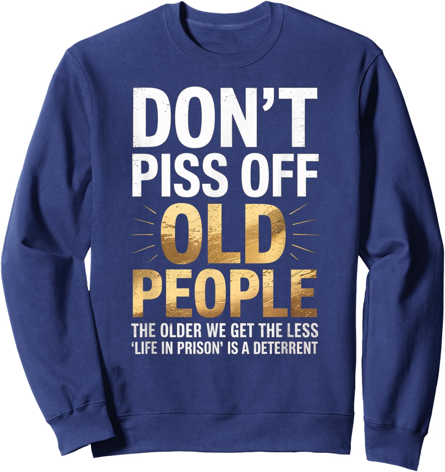 Don’t Piss Off Old People Funny Senior Humor Quote Women Men Sweatshirt - Sweatshirt | Navy