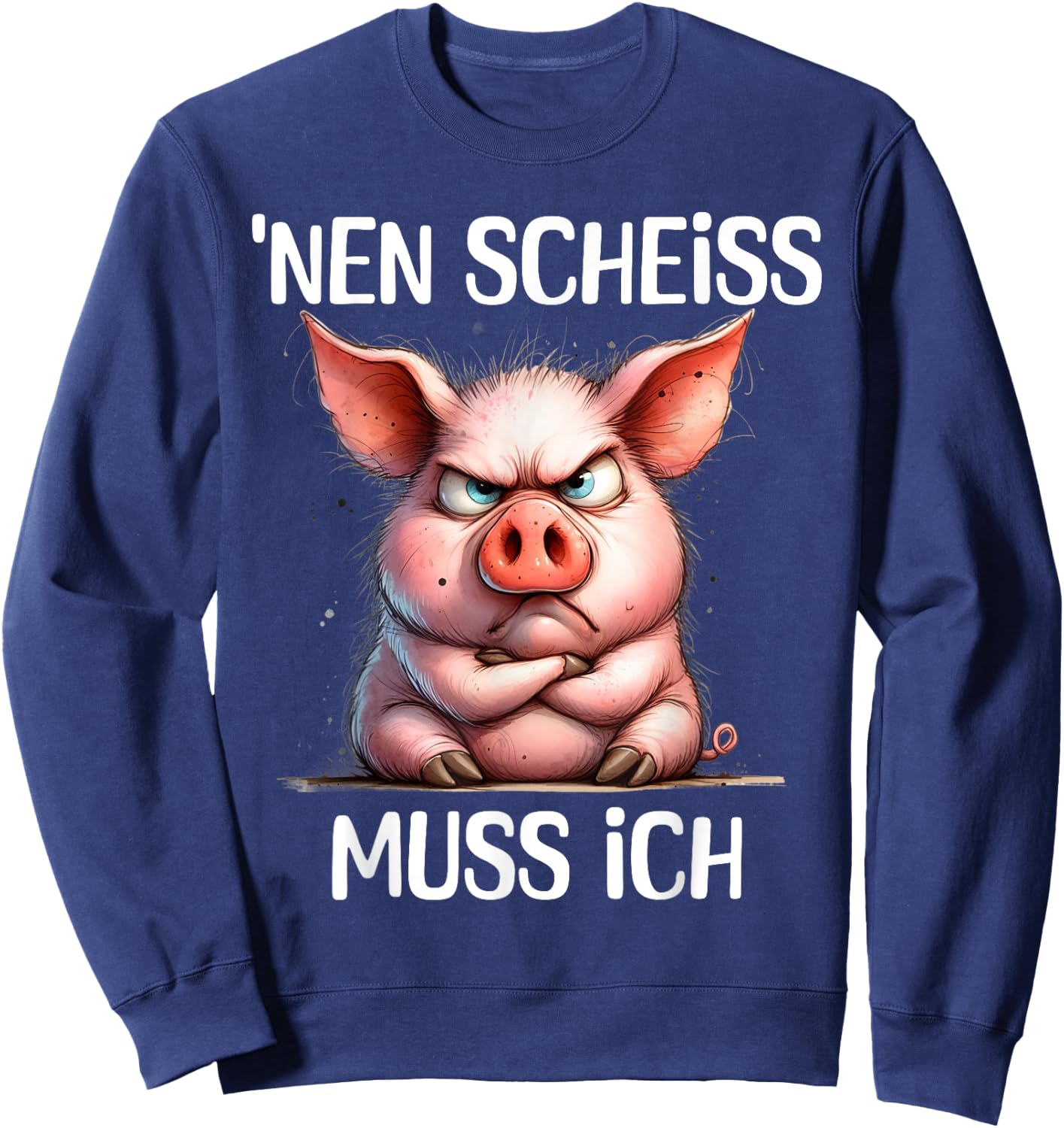 Funny Pig with Cheeky Saying 'nen Scheiss muss ich , black Sweatshirt - Sweatshirt | Navy