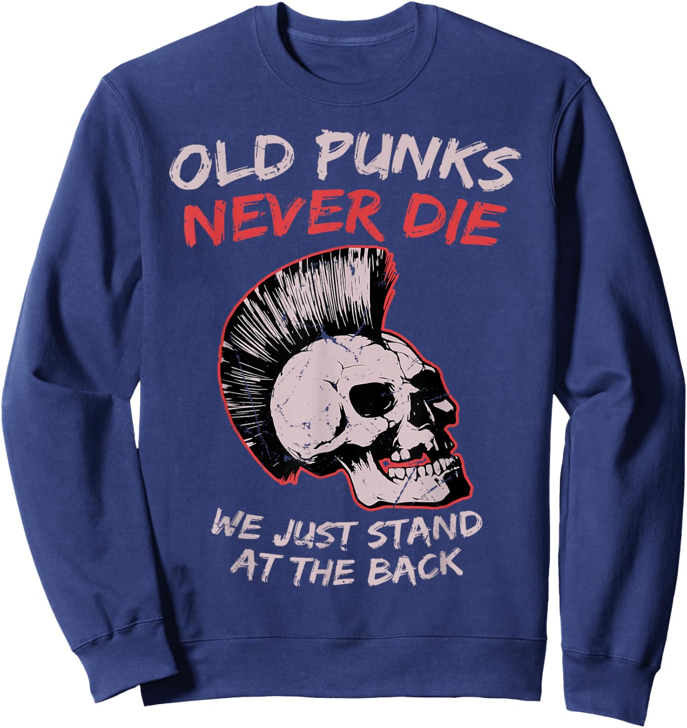 Old Punks Never Die We Just Stand on The Back Rock Music Sweatshirt - Sweatshirt | Navy