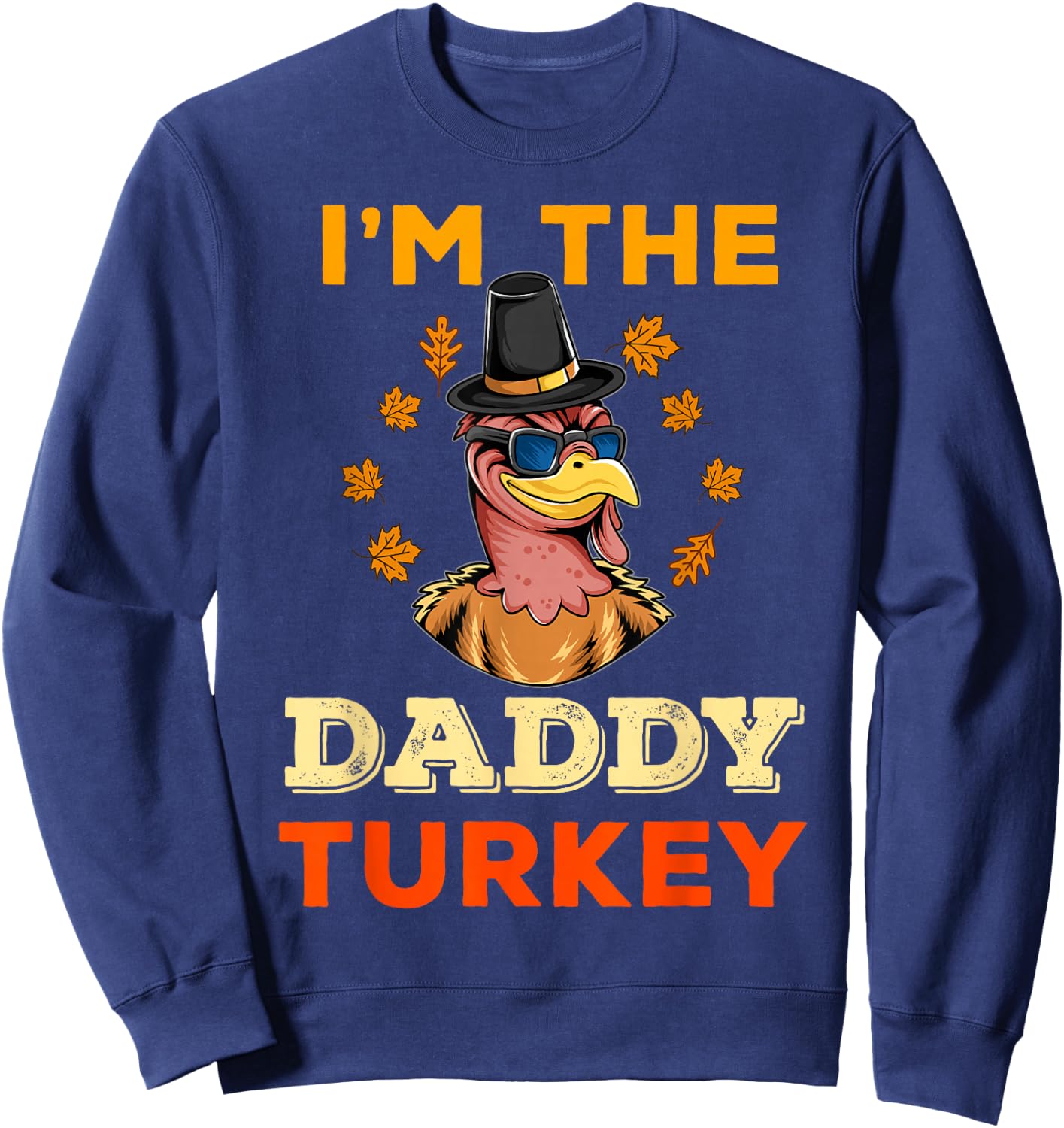 I'm the Daddy Turkey for Family Matching Thanksgiving Dad Sweatshirt - Sweatshirt | Navy