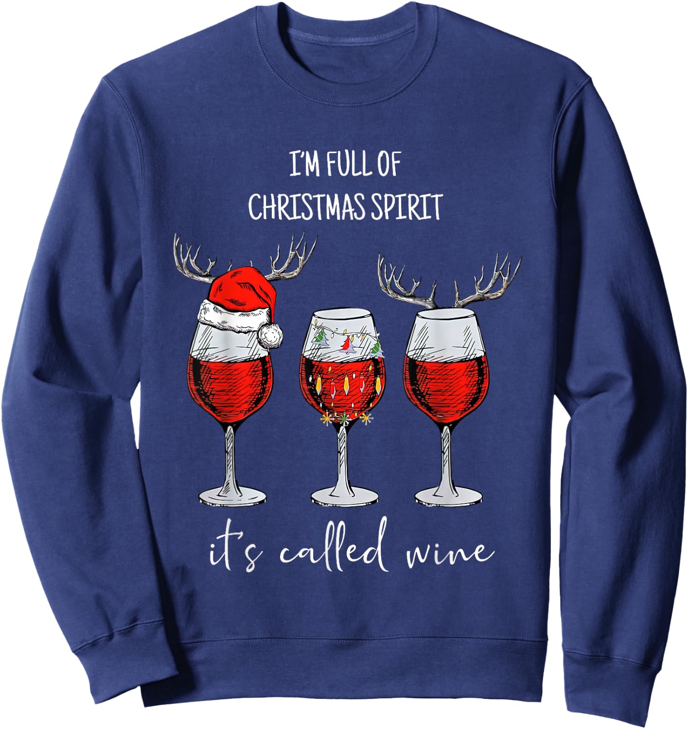 I'm Full Of Holiday Spirit It's Called Wine Christmas Sweatshirt - Sweatshirt | Navy