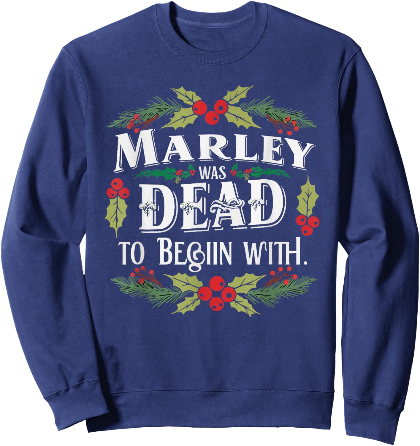 Marley Was Dead: To Begin With Funny Novelty Christmas Sweatshirt - Sweatshirt | Navy