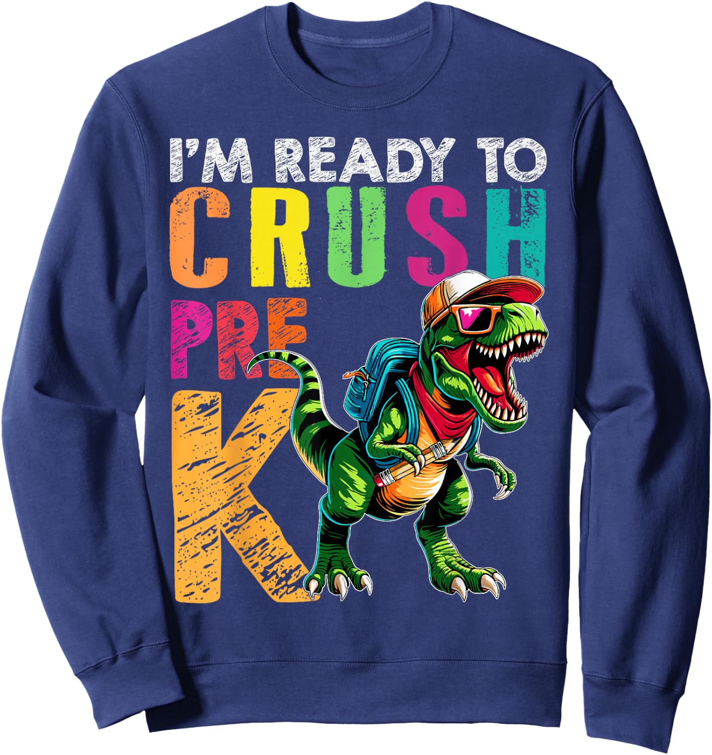 I'm Ready To Crush Pre K Funny Back to School T Rex Kids Boy Sweatshirt - Sweatshirt | Navy
