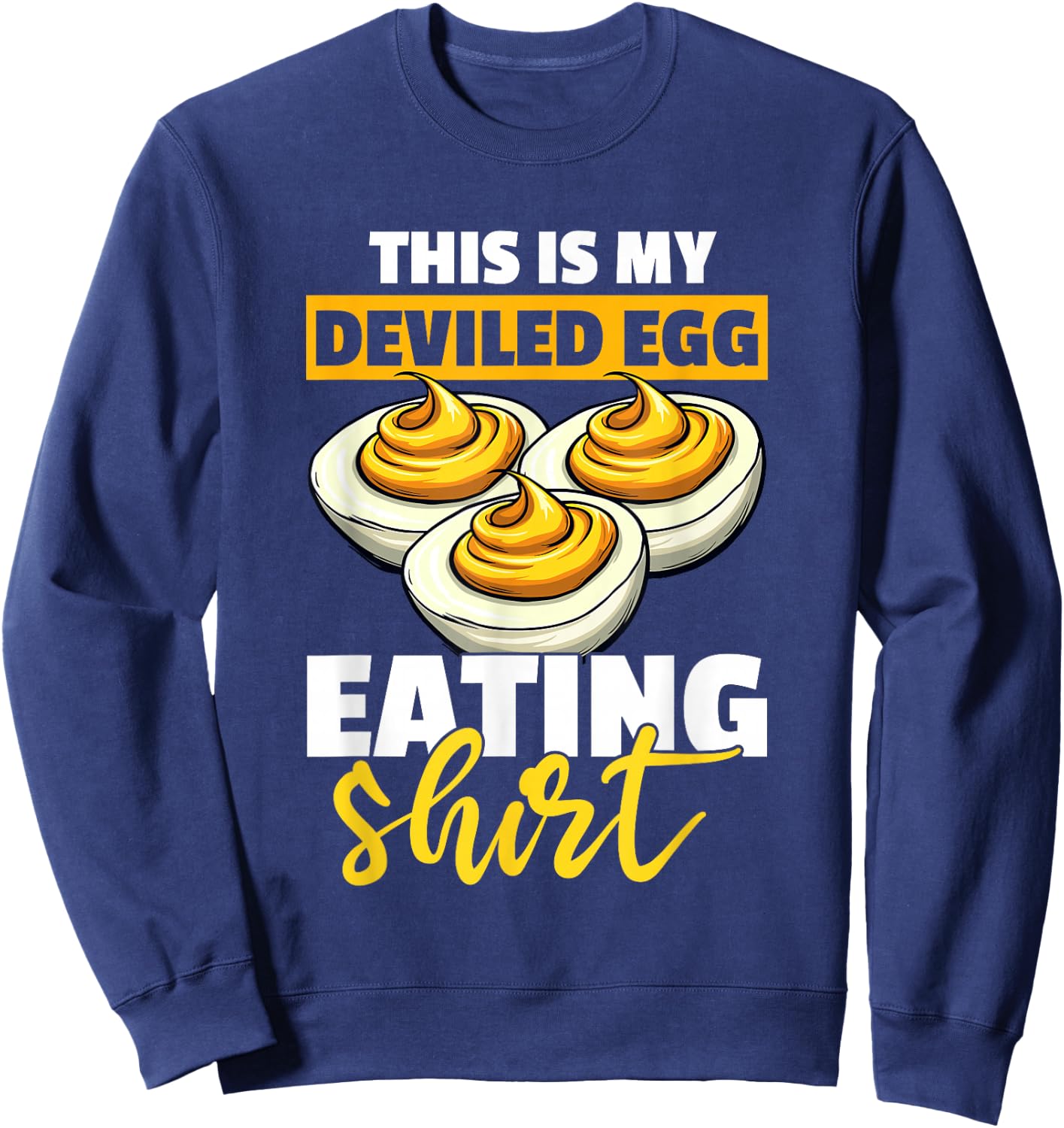I'm here for the Deviled Eggs Sweatshirt - Sweatshirt | Navy