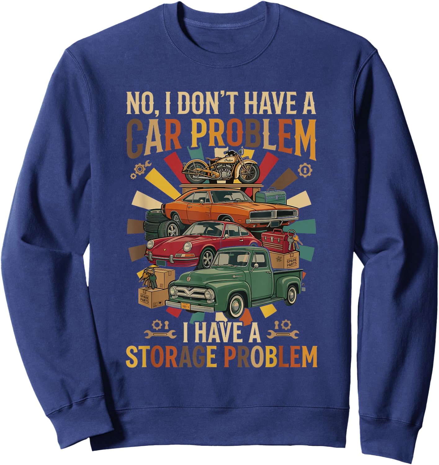 NO, I Don't Have A CAR Problem I Have A Storage Problem Sweatshirt - Sweatshirt | Navy