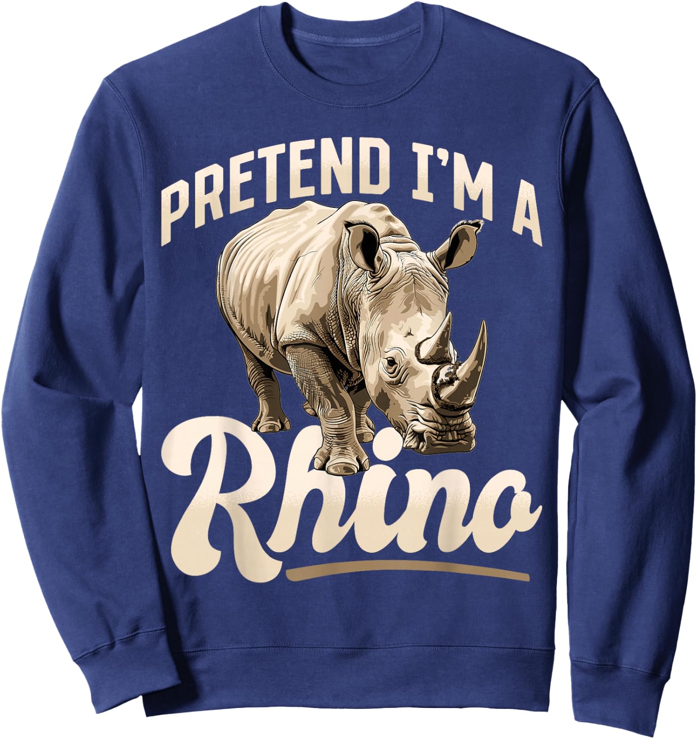 Funny Rhino Rhinozeros Animal Pretend I'm A Rhino Sweatshirt - Sweatshirt | Navy