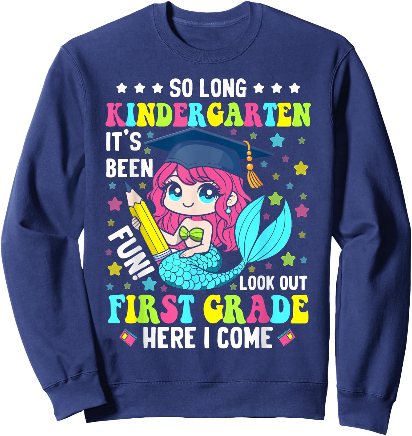 So long kindergarten its been fun shirt mermaid graduation Sweatshirt - Sweatshirt | Navy