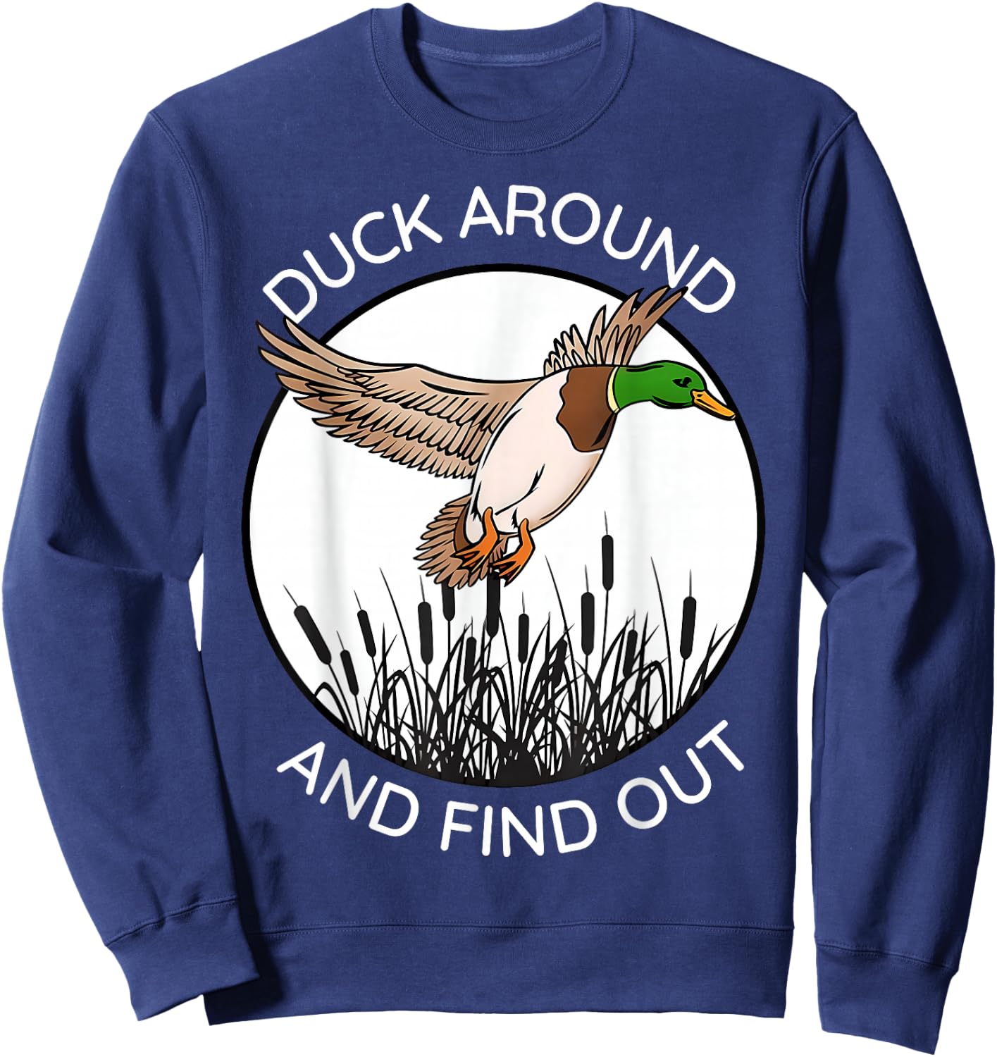 Duck Around And Find Out Funny Sarcastic Saying Sweatshirt - Sweatshirt | Navy