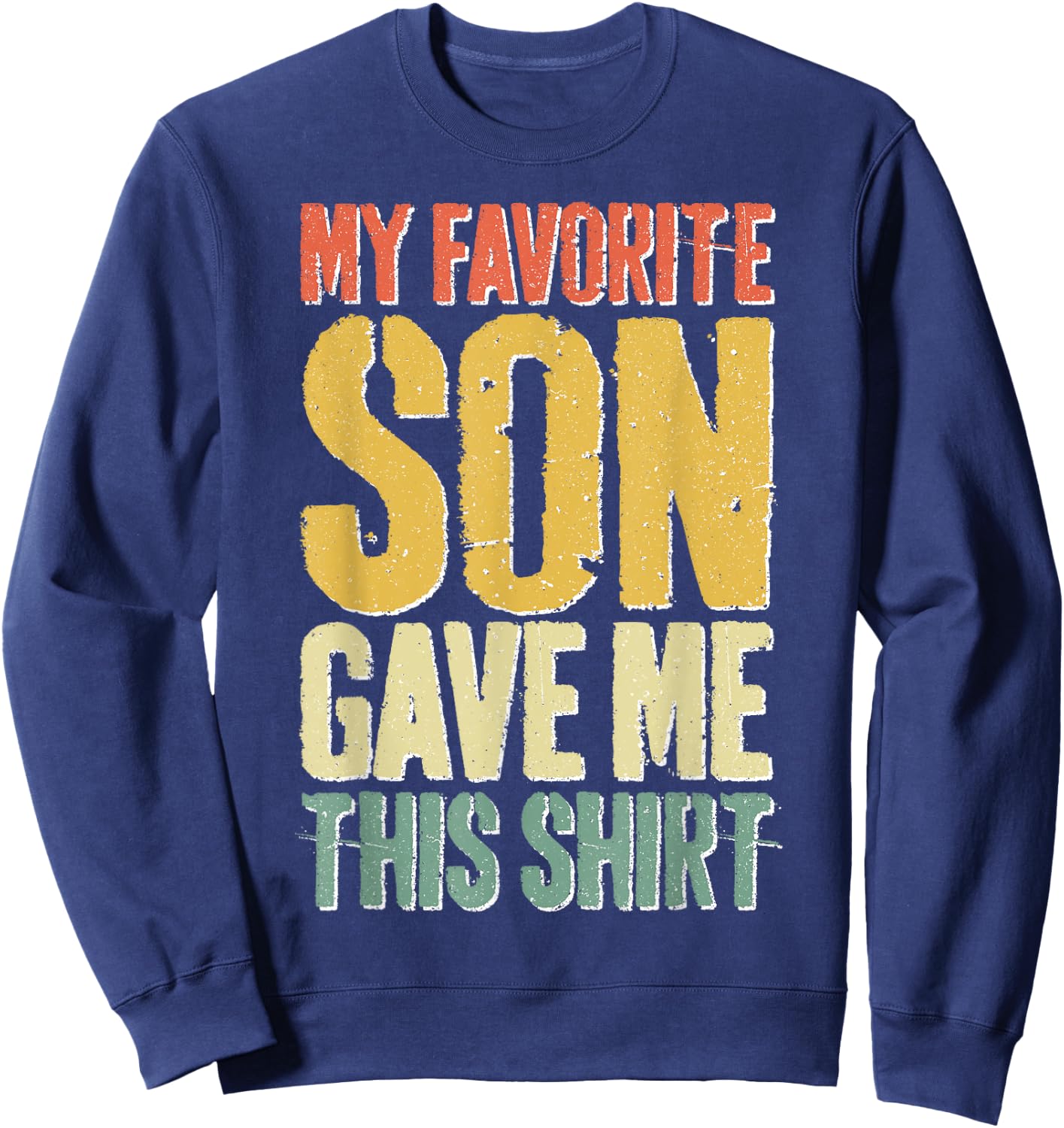 My Favorite Son Gave Me This Shirt Men Women Parents Sweatshirt - Sweatshirt | Navy