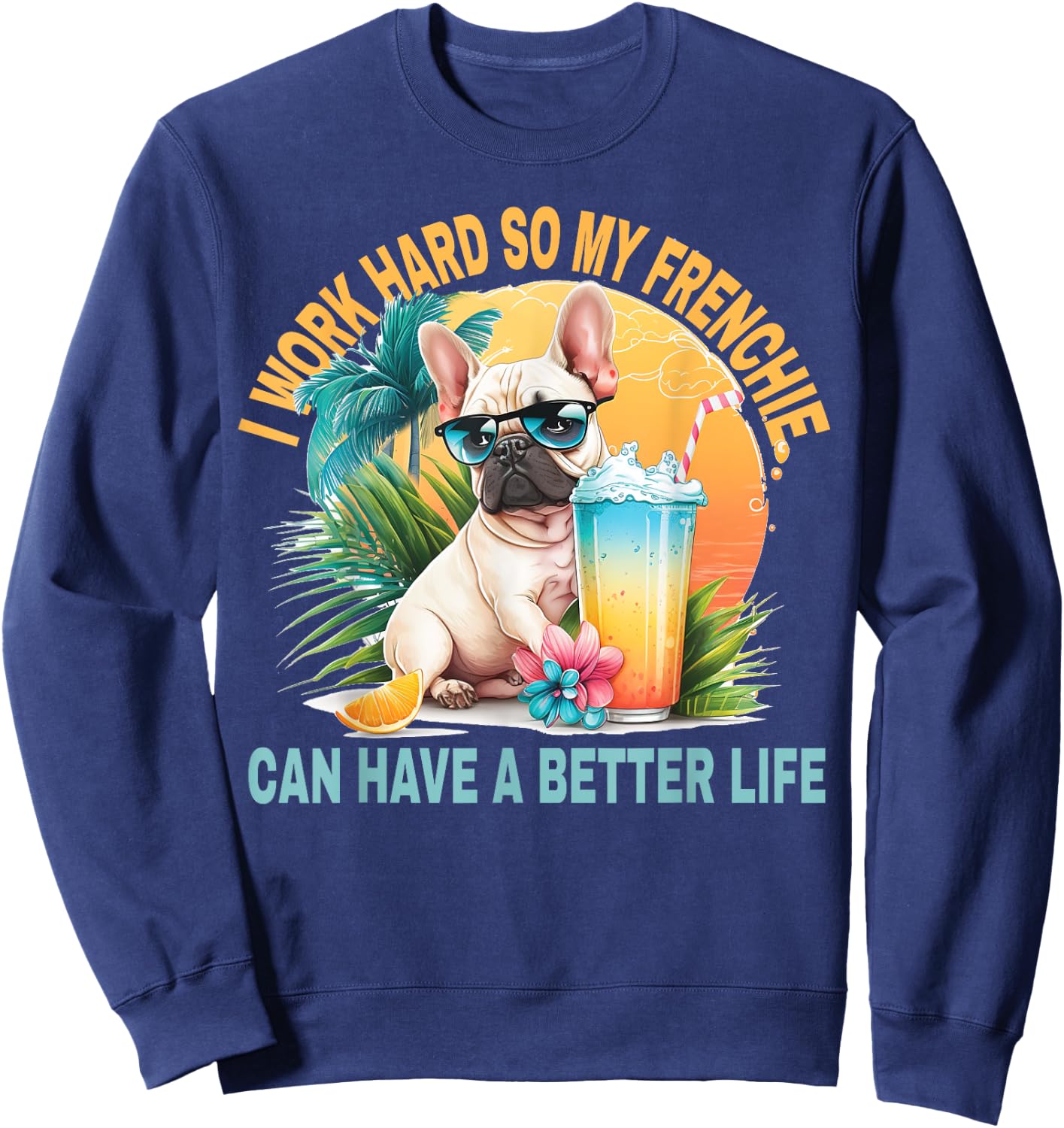 I Work Hard So My Dog Frenchie Can Have A Better Life Women Girls Kids Sweatshirt - Sweatshirt | Navy