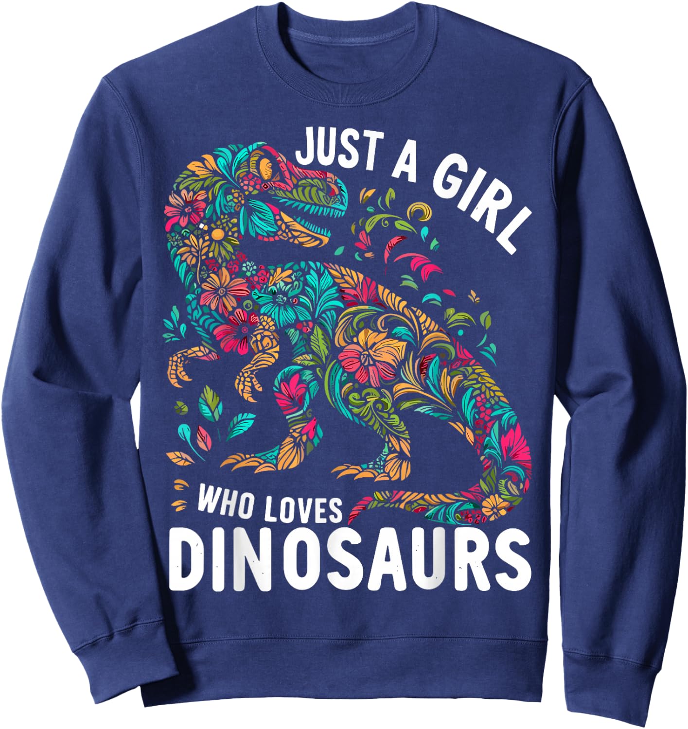 Cute Floral Just A Girl Who Loves Dinosaurs Sweatshirt - Sweatshirt | Navy