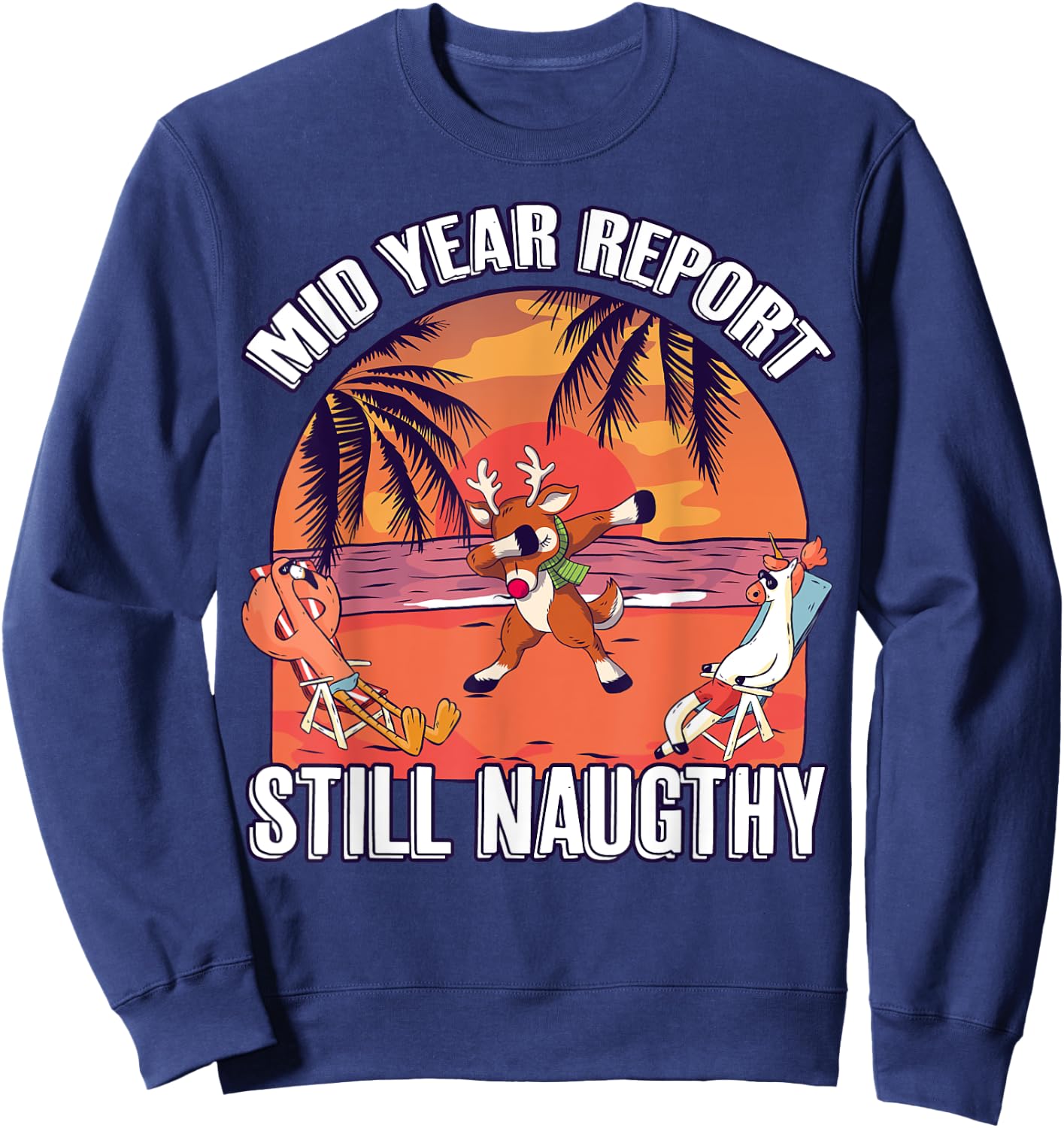 Mid Year Report Still Naughty Shirt Christmas Reindeer Beach Men Women Kids Sweatshirt - Sweatshirt | Navy