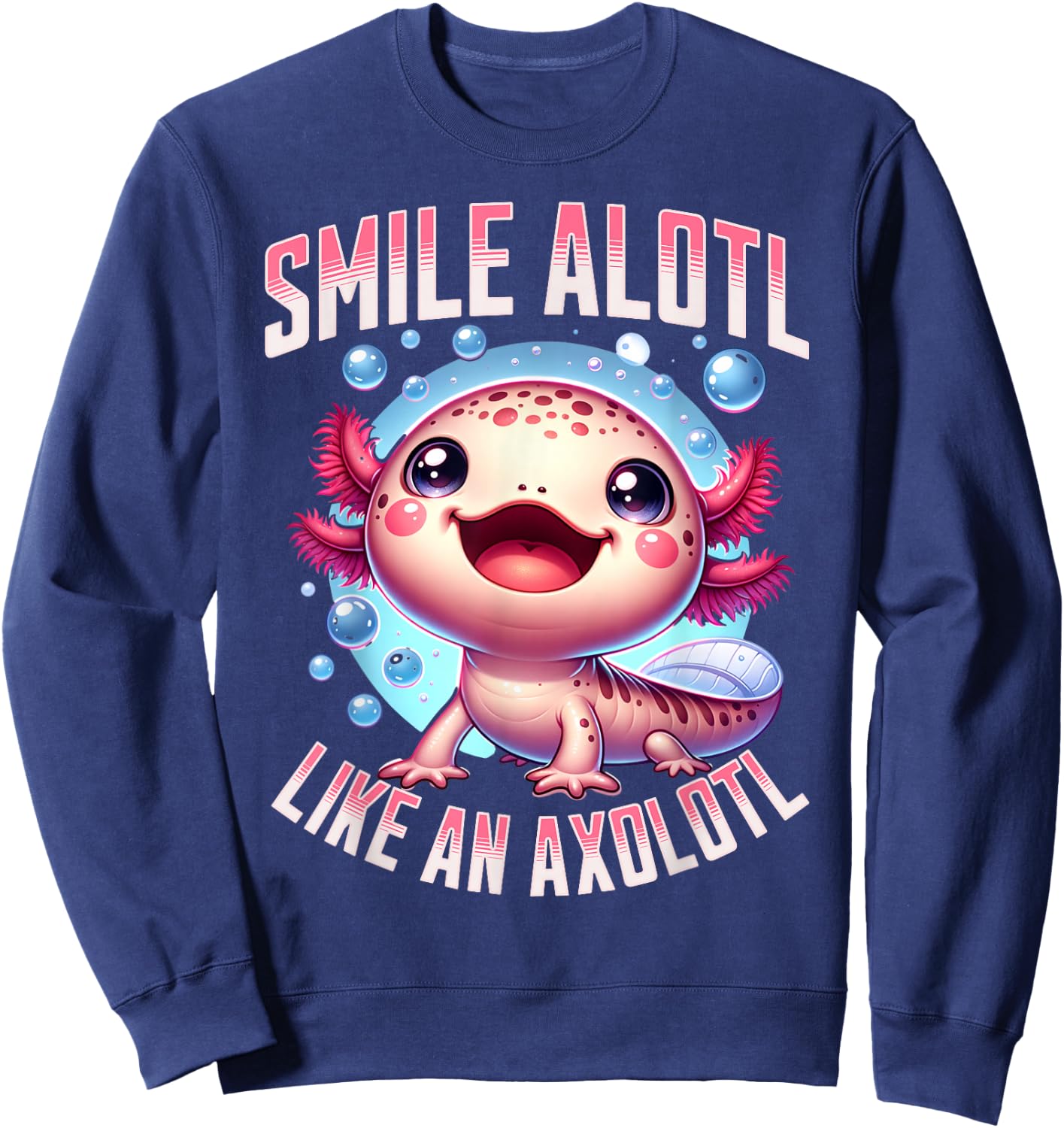 Smile Alotl Like An Axolotl Mexican salamander Axolotl Sweatshirt - Sweatshirt | Navy