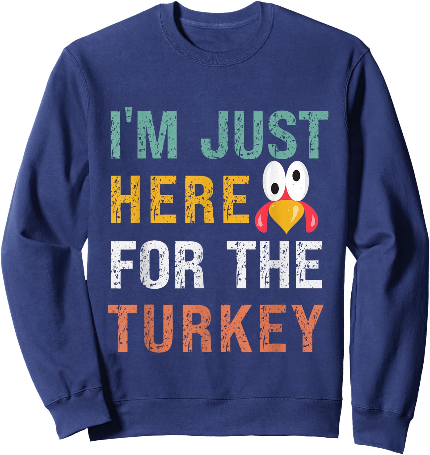 I'm Just Here For The Turkey Funny Thanksgiving Sweatshirt - Sweatshirt | Navy