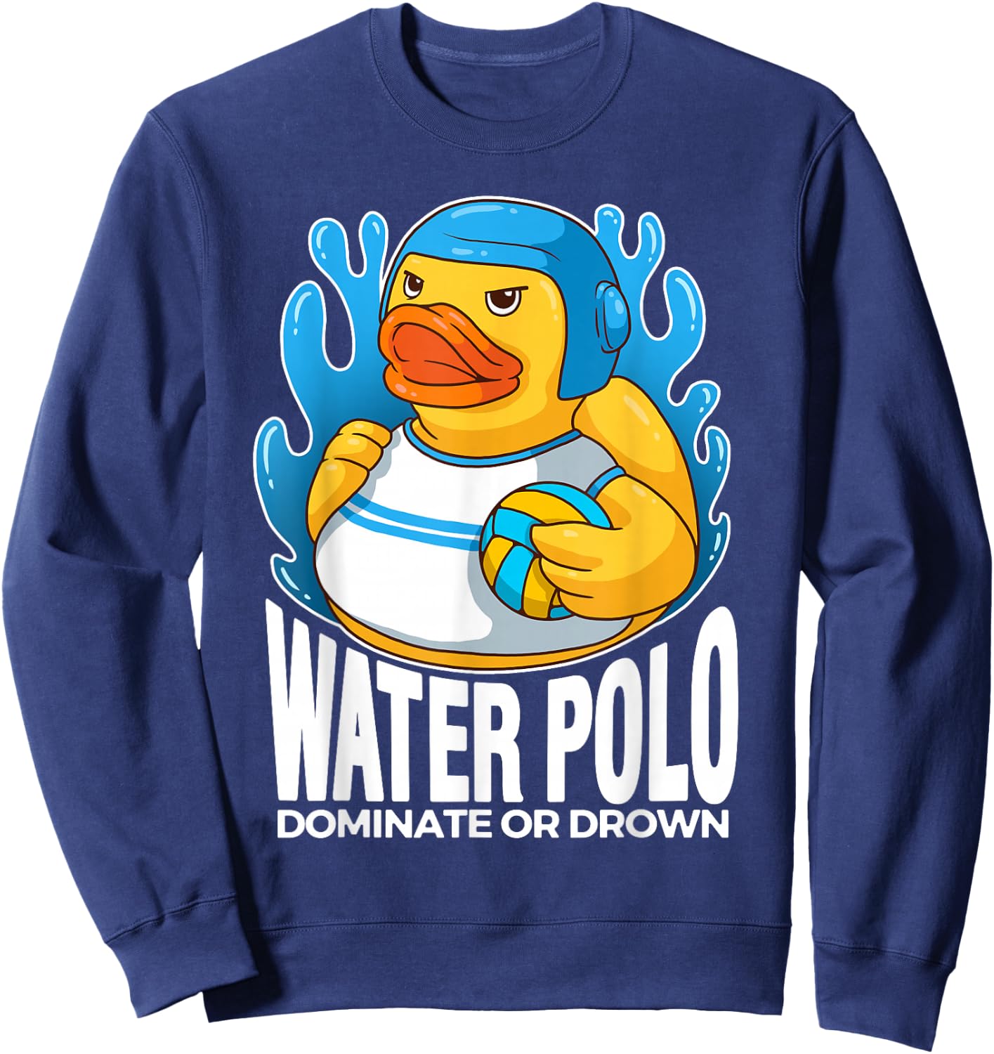 Water Polo Rubber Duck Dominate or Drown funny Water Polo Sweatshirt - Sweatshirt | Navy