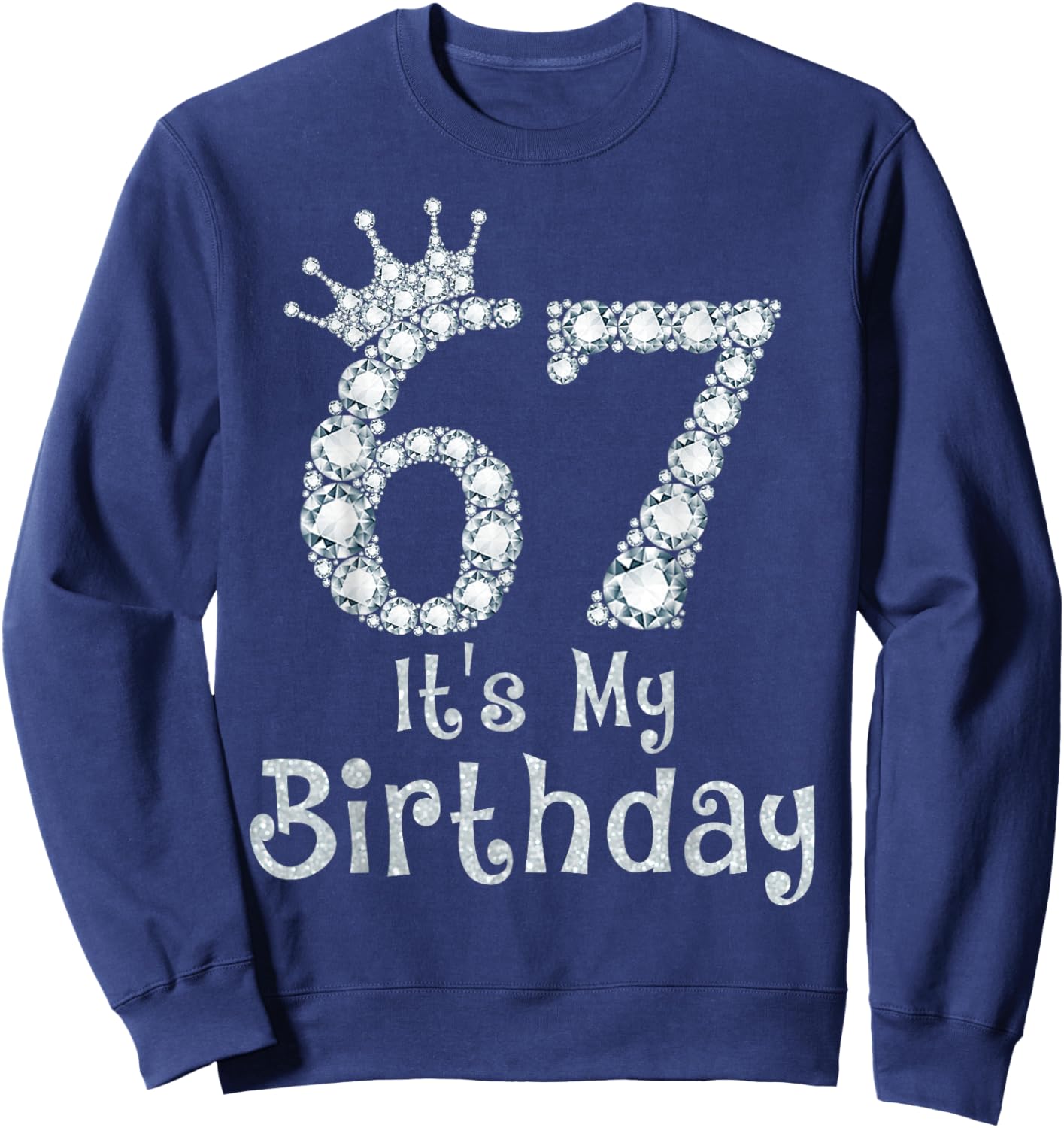 67 It's My Birthday 67 Years Old Happy 67th Birthday Girl Sweatshirt - Sweatshirt | Navy