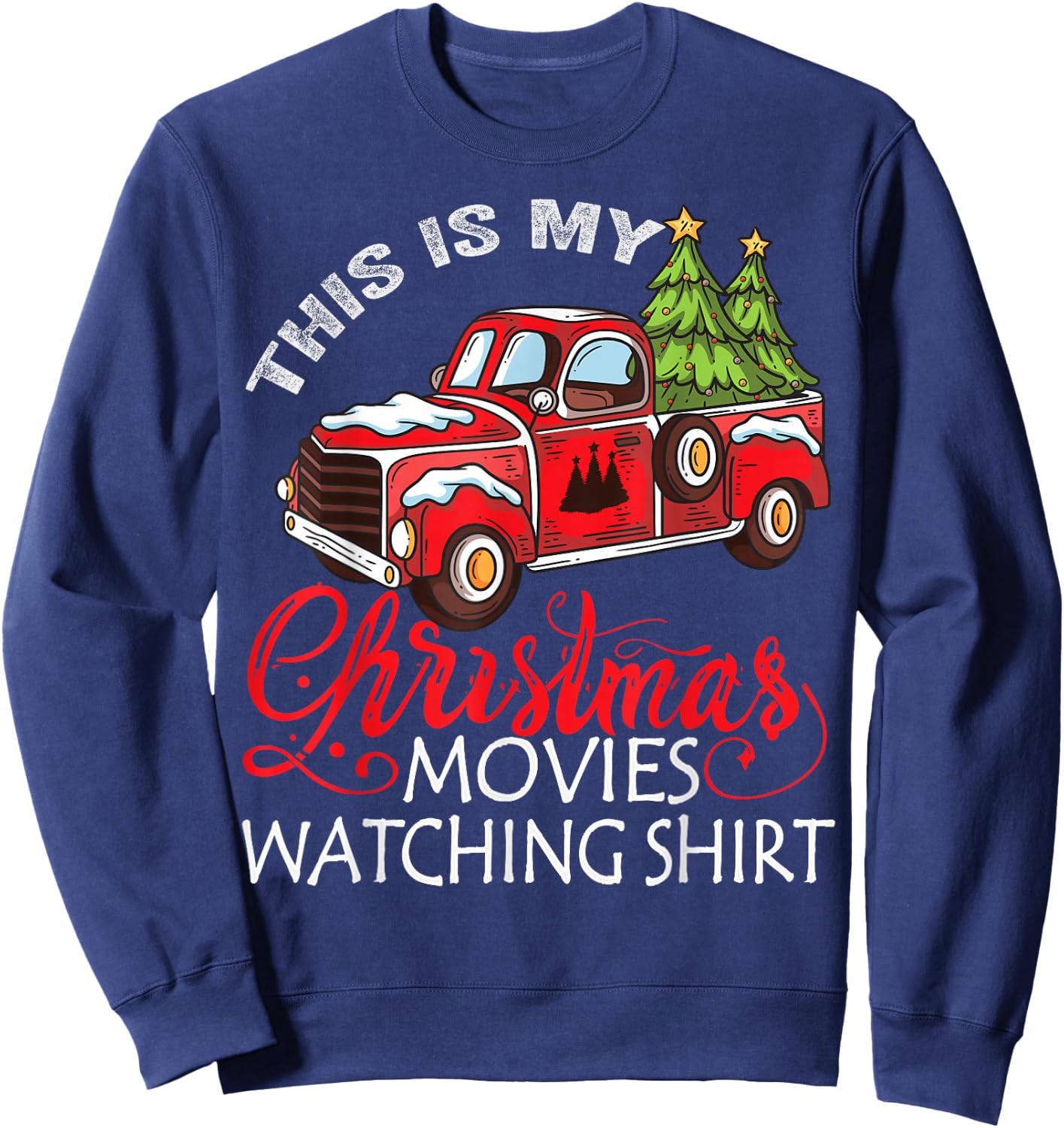 This Is My Christmas Movies Watching Shirt Christmas Truck Sweatshirt - Sweatshirt | Navy