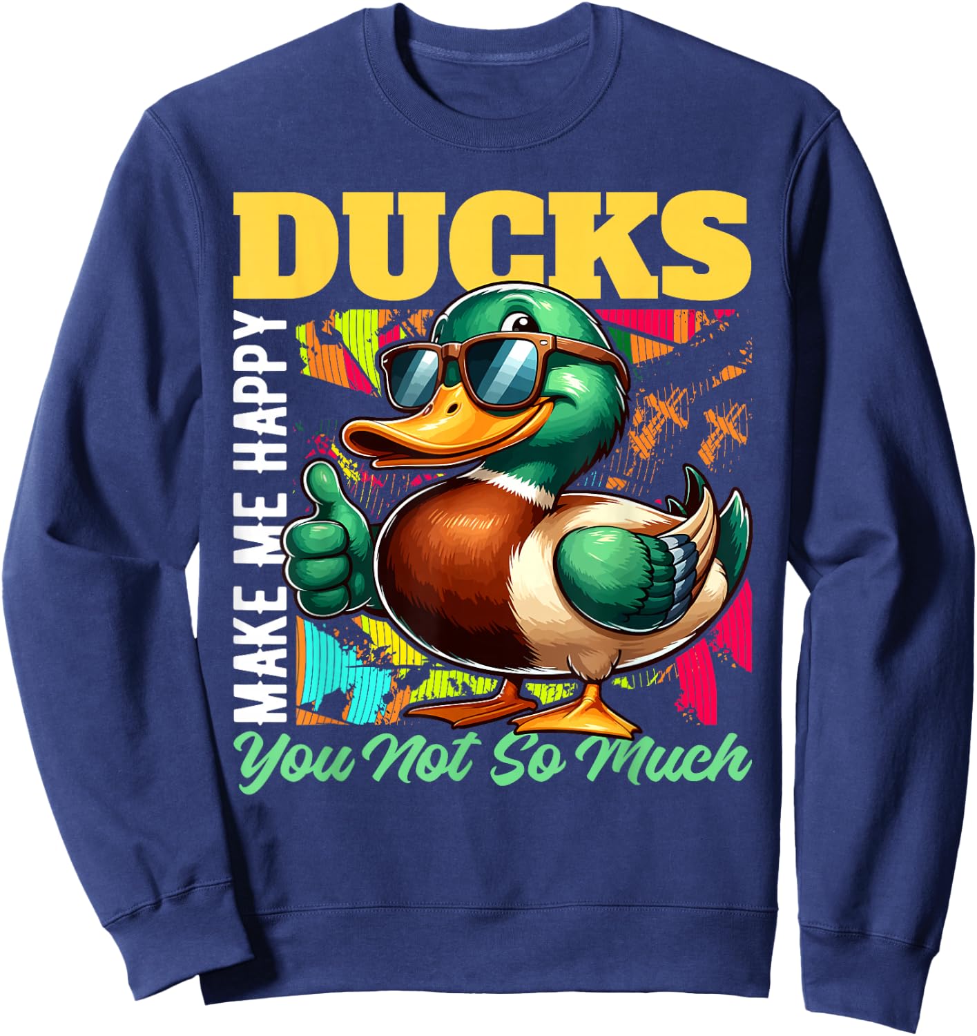 DUCKS Make Me Happy, You Not So Much DUCK Sweatshirt - Sweatshirt | Navy