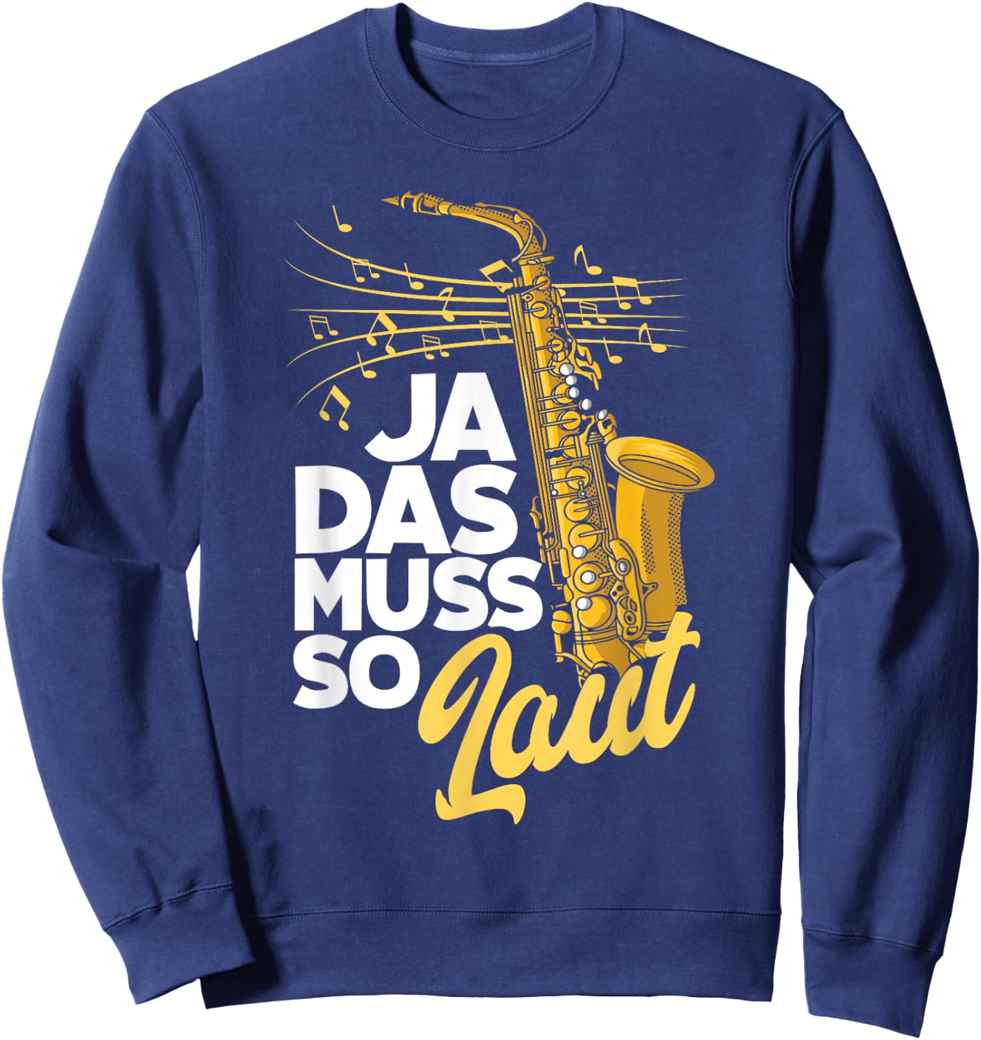 Saxophon Ja Das Muss So Laut Lustiges Saxophon Sweatshirt - Sweatshirt | Navy