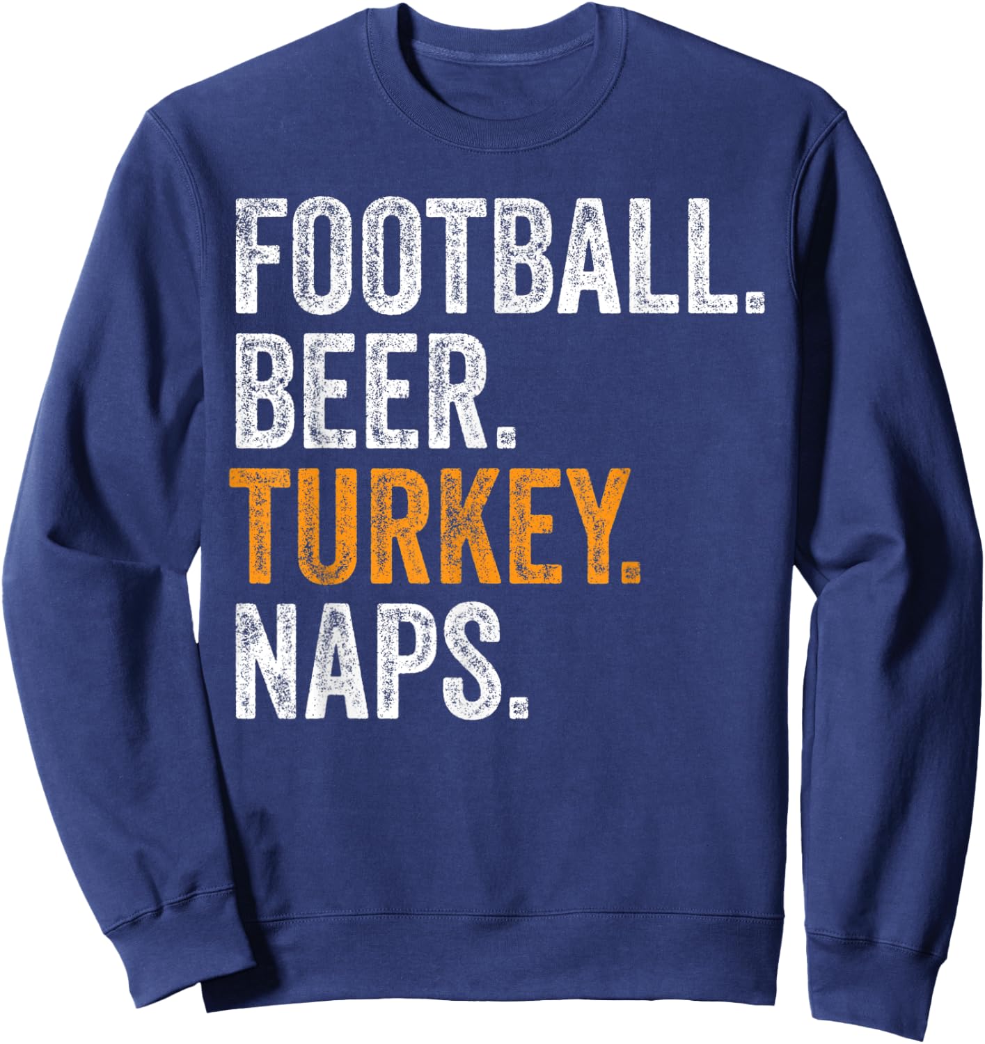 Football Beer Turkey Naps Funny Thanksgiving Sweatshirt - Sweatshirt | Navy
