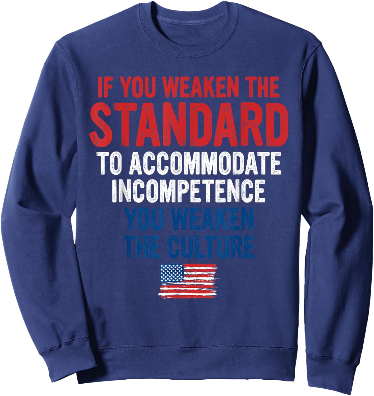 If You Weaken The Standard to Accommodate Incompetence Sweatshirt - Sweatshirt | Navy