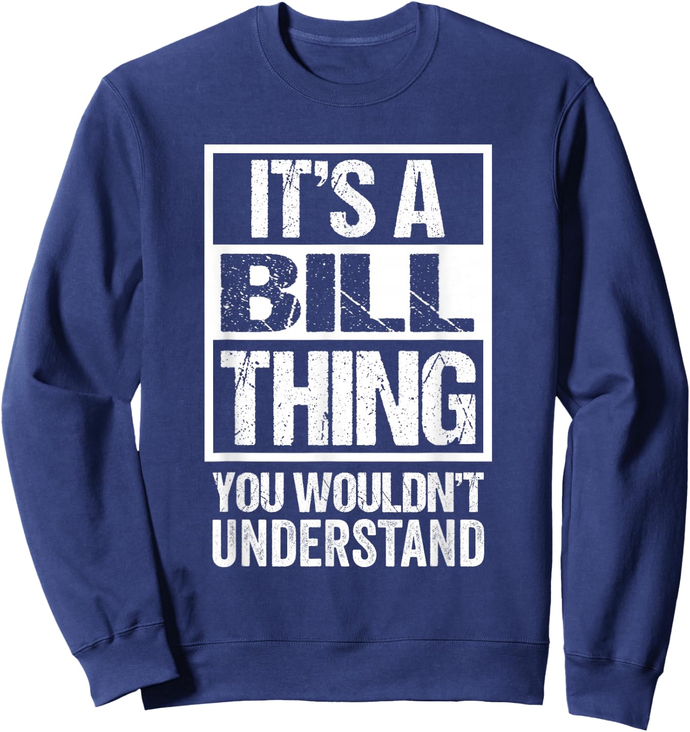 It's A Bill Thing You Wouldn't Understand First Name Sweatshirt - Sweatshirt | Navy