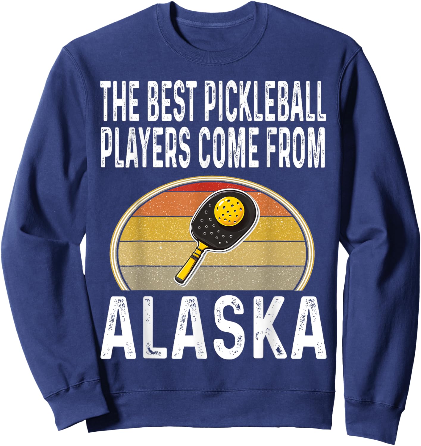Funny The Best Pickleball Players Come From Alaska Legend Sweatshirt - Sweatshirt | Navy